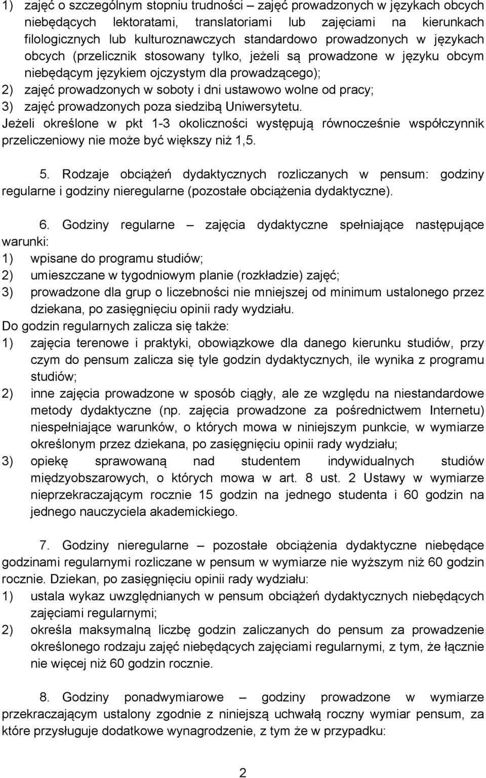 od pracy; 3) zajęć prowadzonych poza siedzibą Uniwersytetu. Jeżeli określone w pkt 1-3 okoliczności występują równocześnie współczynnik przeliczeniowy nie może być większy niż 1,5. 5.