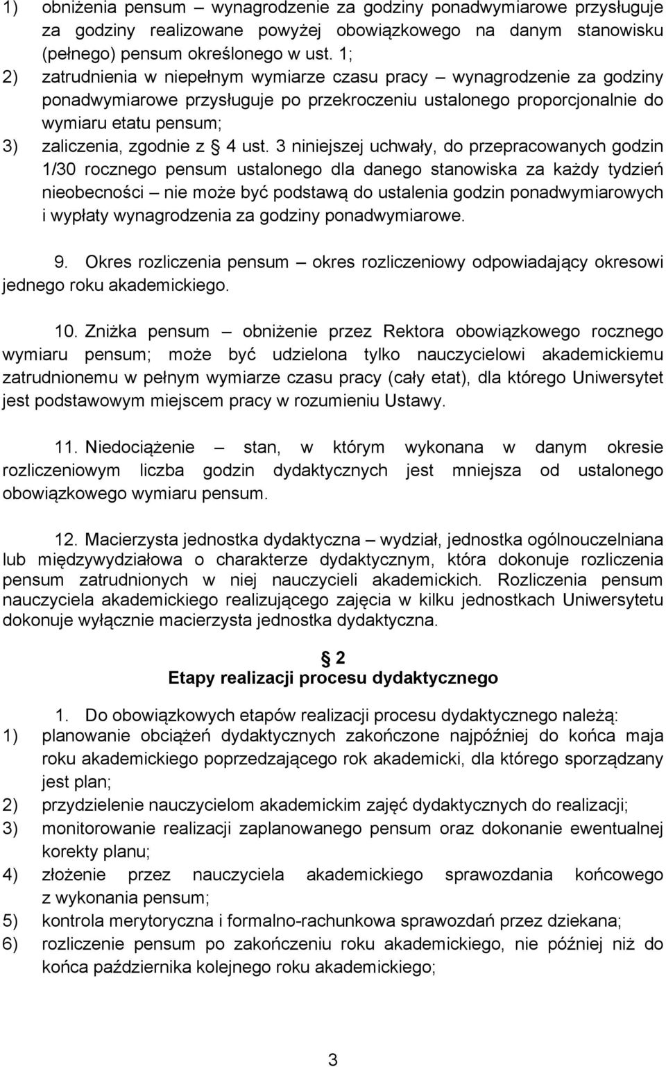 ust. 3 niniejszej uchwały, do przepracowanych godzin 1/30 rocznego pensum ustalonego dla danego stanowiska za każdy tydzień nieobecności nie może być podstawą do ustalenia godzin ponadwymiarowych i