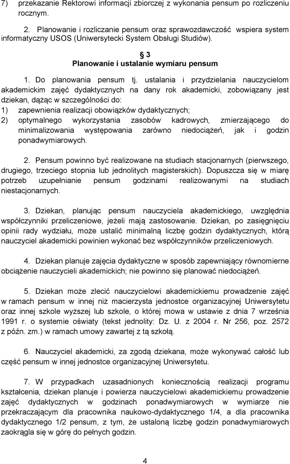 ustalania i przydzielania nauczycielom akademickim zajęć dydaktycznych na dany rok akademicki, zobowiązany jest dziekan, dążąc w szczególności do: 1) zapewnienia realizacji obowiązków dydaktycznych;
