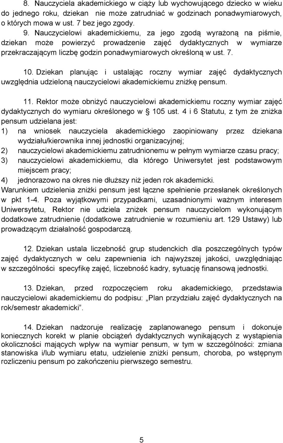 Dziekan planując i ustalając roczny wymiar zajęć dydaktycznych uwzględnia udzieloną nauczycielowi akademickiemu zniżkę pensum. 11.