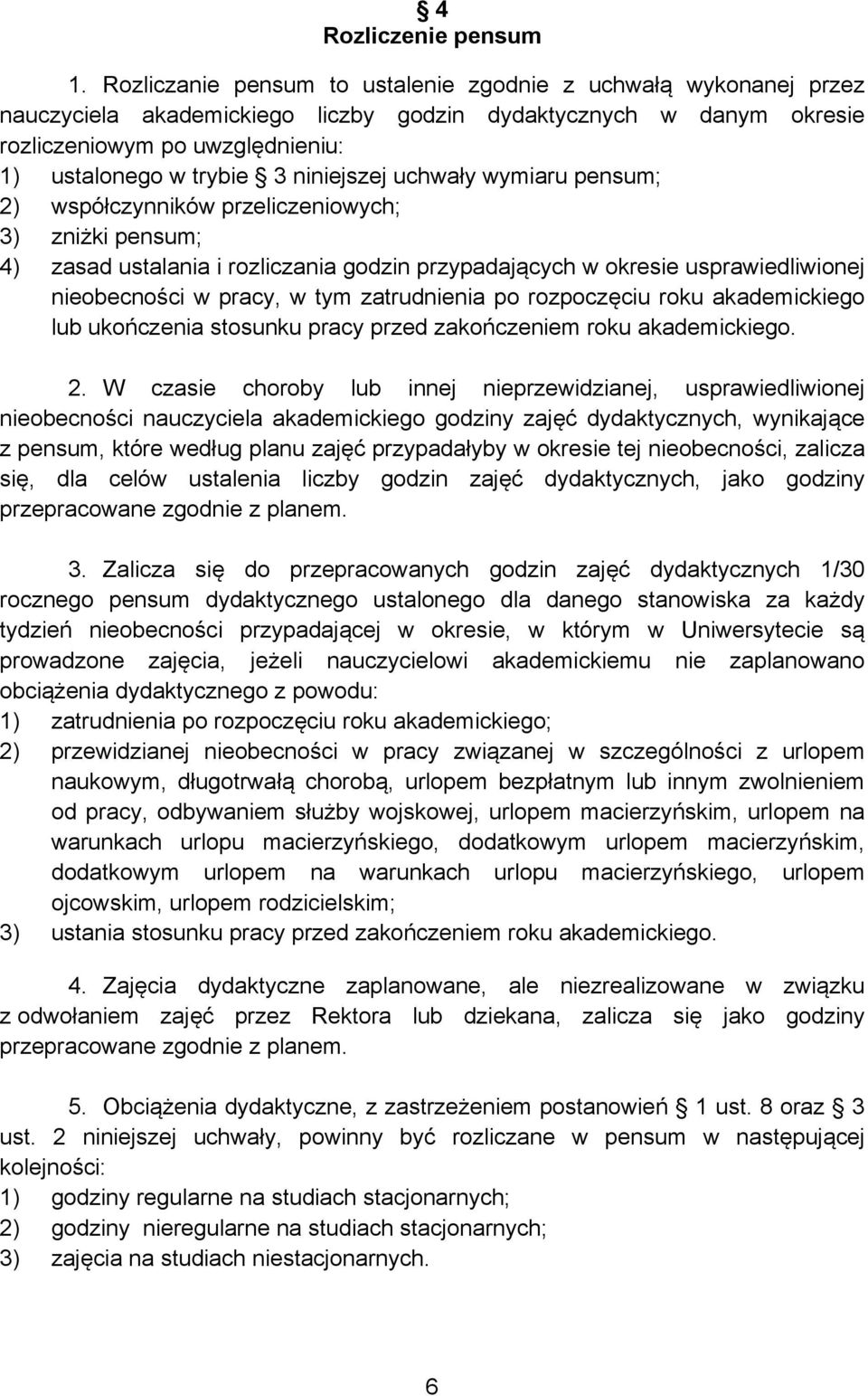 niniejszej uchwały wymiaru pensum; 2) współczynników przeliczeniowych; 3) zniżki pensum; 4) zasad ustalania i rozliczania godzin przypadających w okresie usprawiedliwionej nieobecności w pracy, w tym