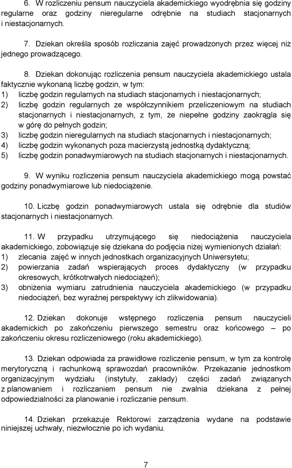 Dziekan dokonując rozliczenia pensum nauczyciela akademickiego ustala faktycznie wykonaną liczbę godzin, w tym: 1) liczbę godzin regularnych na studiach stacjonarnych i niestacjonarnych; 2) liczbę