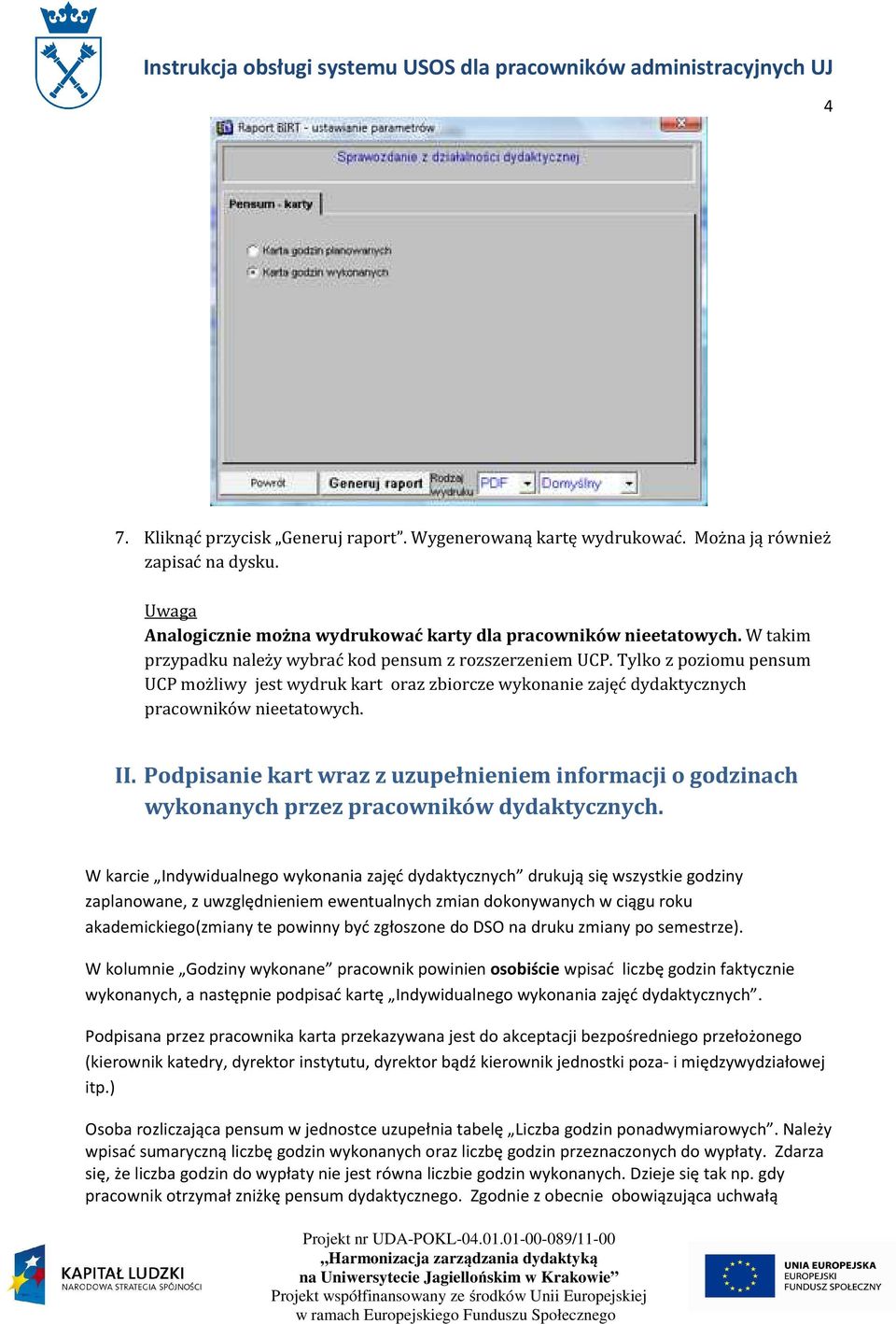 Podpisanie kart wraz z uzupełnieniem informacji o godzinach wykonanych przez pracowników dydaktycznych.