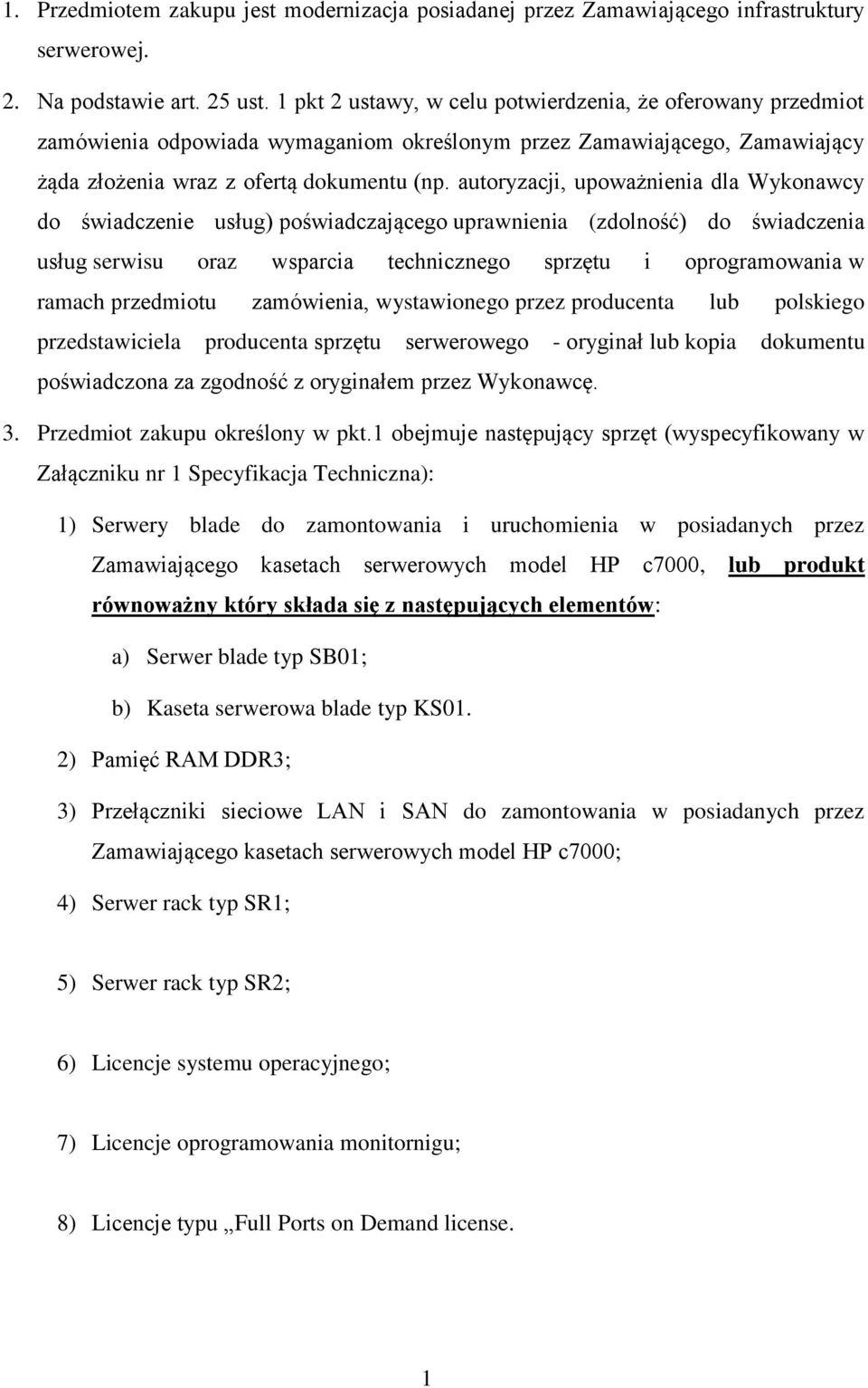 autoryzacji, upoważnienia dla Wykonawcy do świadczenie usług) poświadczającego uprawnienia (zdolność) do świadczenia usług serwisu oraz wsparcia technicznego sprzętu i oprogramowania w ramach