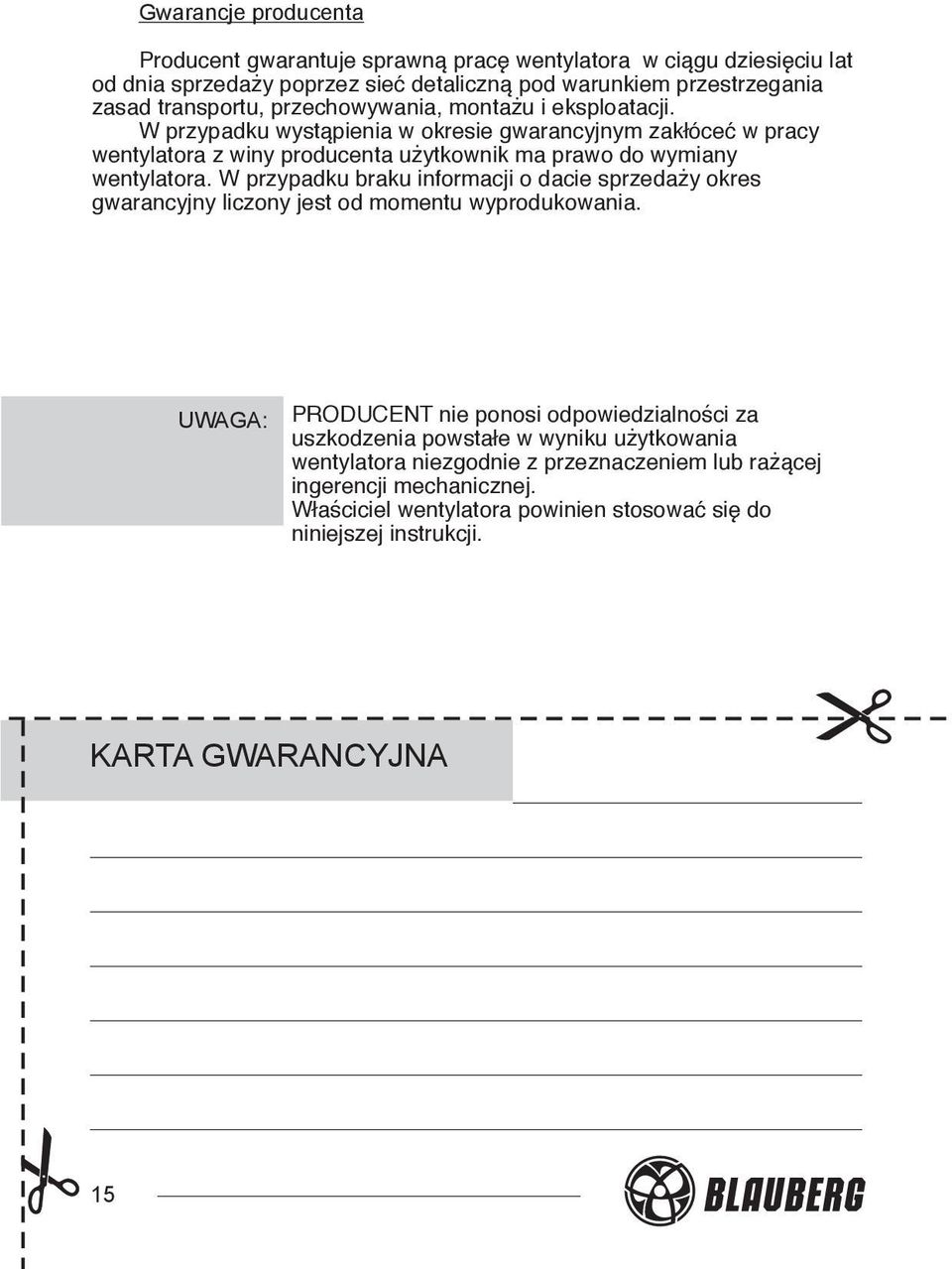W przypadku braku informacji o dacie sprzedaży okres gwarancyjny liczony jest od momentu wyprodukowania.