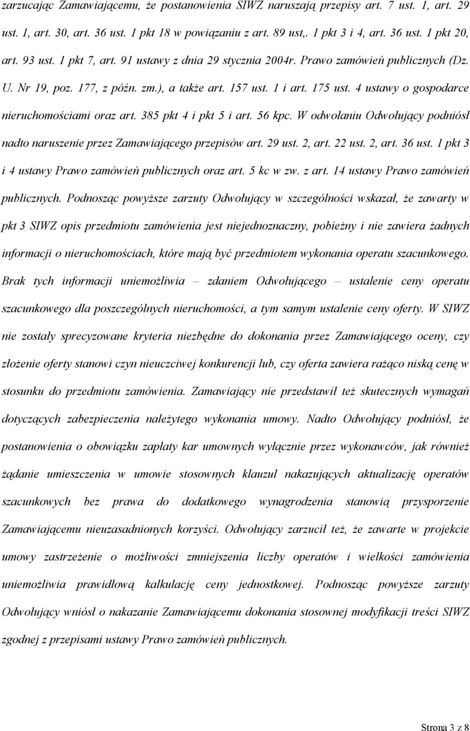 4 ustawy o gospodarce nieruchomościami oraz art. 385 pkt 4 i pkt 5 i art. 56 kpc. W odwołaniu Odwołujący podniósł nadto naruszenie przez Zamawiającego przepisów art. 29 ust. 2, art. 22 ust. 2, art. 36 ust.