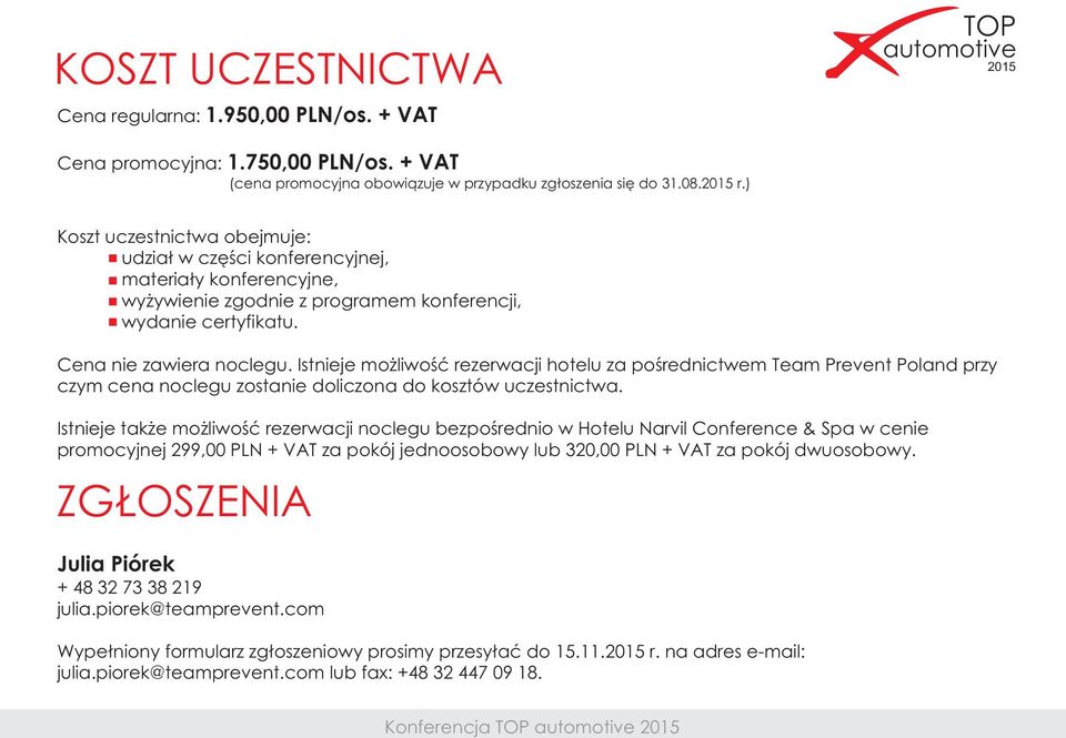 Istnieje także możliwość rezerwacji noclegu bezpośrednio w Hotelu Narvil Conference & Spa w cenie promocyjnej 299,00 PLN + VAT za pokój jednoosobowy lub 320,00 PLN + VAT za pokój dwuosobowy.