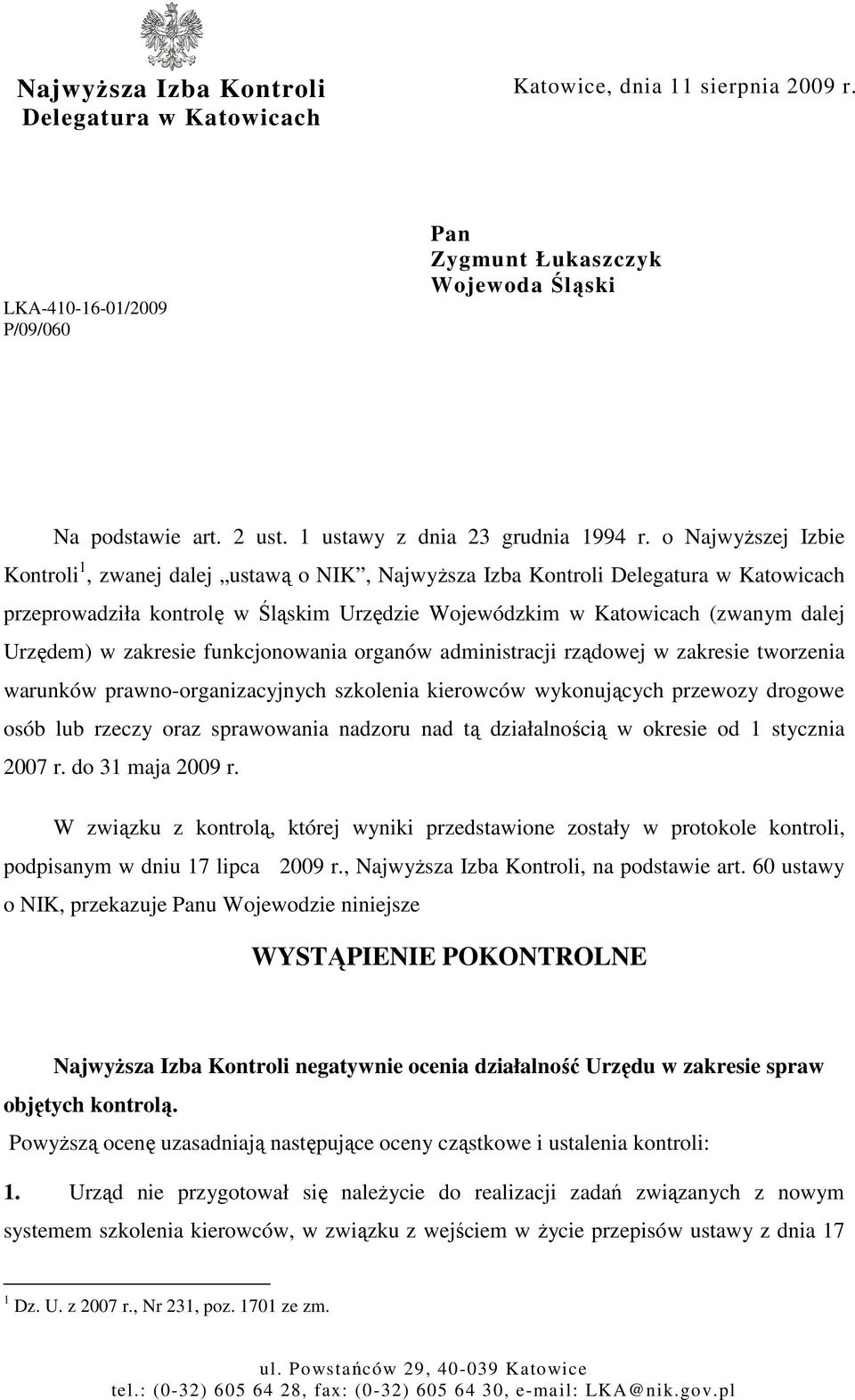 o NajwyŜszej Izbie Kontroli 1, zwanej dalej ustawą o NIK, NajwyŜsza Izba Kontroli Delegatura w Katowicach przeprowadziła kontrolę w Śląskim Urzędzie Wojewódzkim w Katowicach (zwanym dalej Urzędem) w