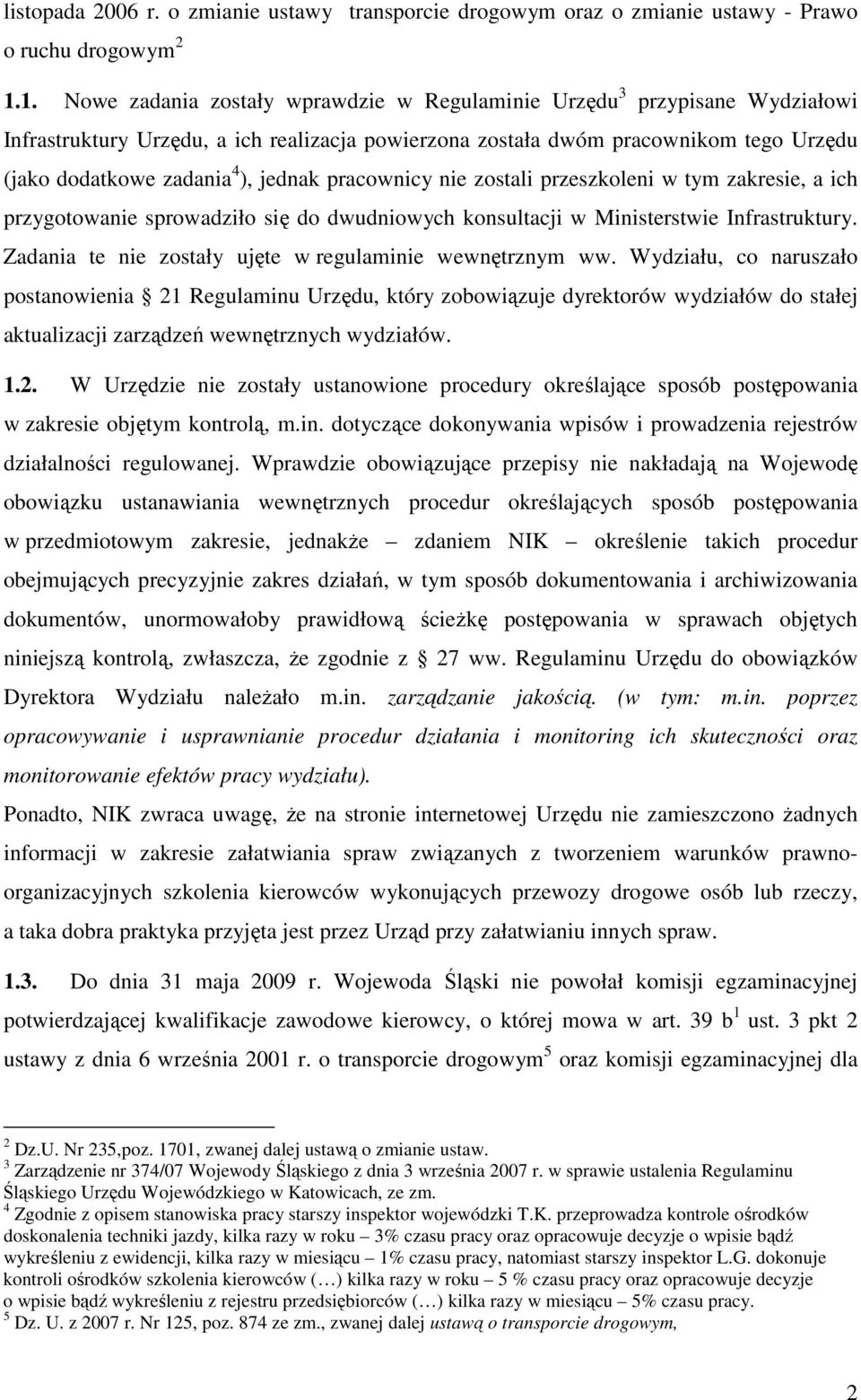 jednak pracownicy nie zostali przeszkoleni w tym zakresie, a ich przygotowanie sprowadziło się do dwudniowych konsultacji w Ministerstwie Infrastruktury.