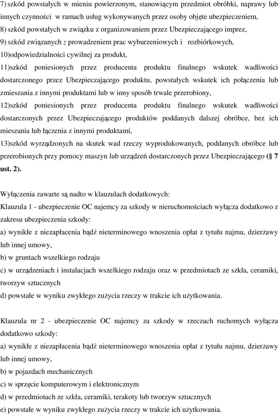produktu finalnego wskutek wadliwości dostarczonego przez Ubezpieczającego produktu, powstałych wskutek ich połączenia lub zmieszania z innymi produktami lub w inny sposób trwale przerobiony,