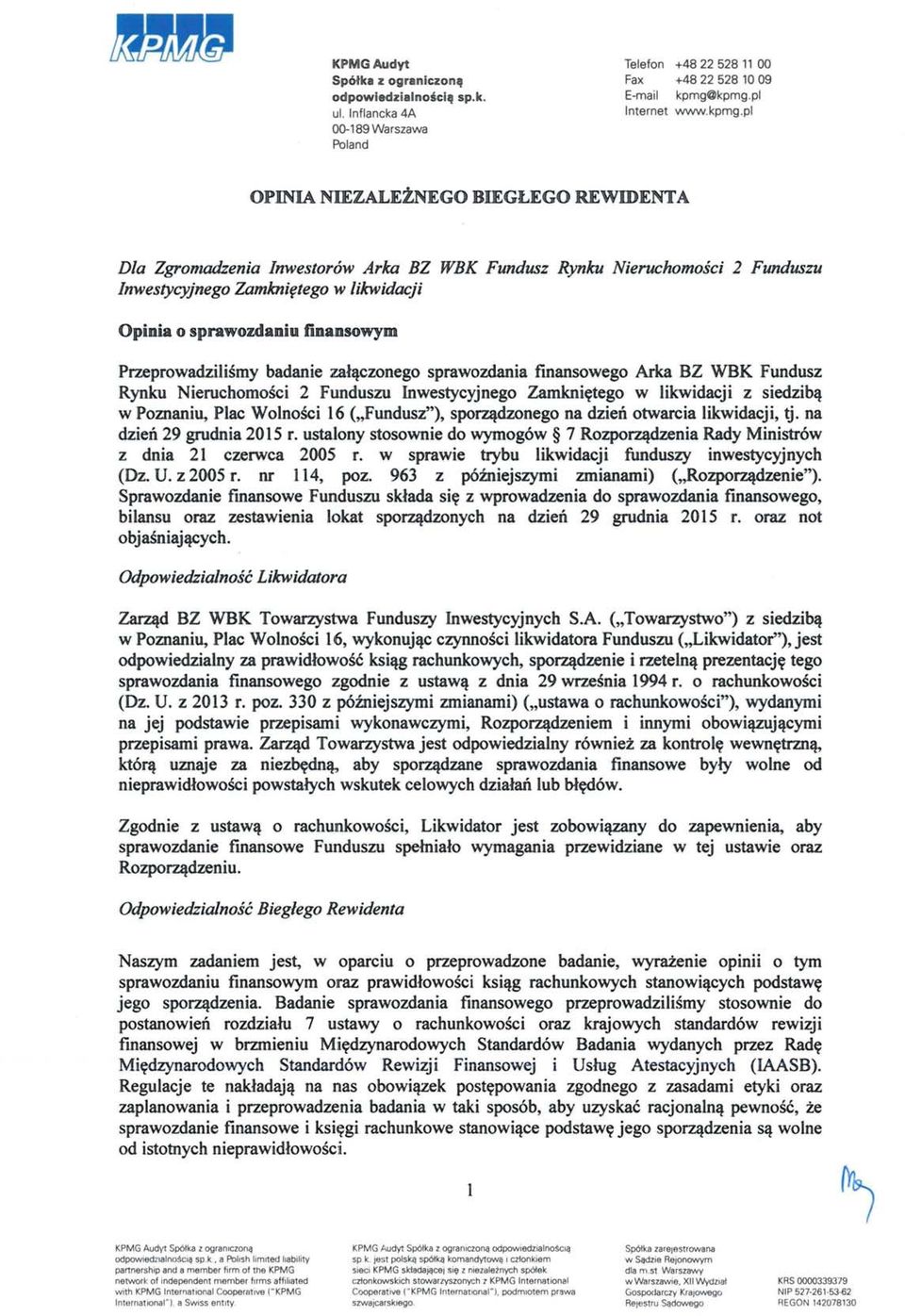 nsowym Przeprowadzilismy badanie zal~czonego sprawozdania finansowego Arka BZ WBK Fundusz Rynku Nieruchomosci 2 Funduszu Inwesycyjnego Zamkni~ego w likwidacji z siedzib~ w Pomaniu, Plac Wolno ci 16