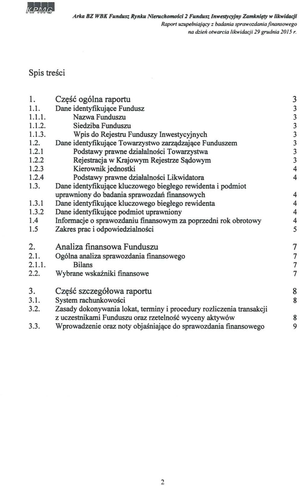 2.1 Podsawy prawne dzialalnosci Towarzyswa 3 1.2.2 Rejesracja w Krajowym Rejesrze S~owym 3 1.2.3 Kierownik jednoski 4 1.2.4 Podsawy prawne dzialalnosci Likwidaora 4 1.3. Dane idenyfikuj~ce kluczowego bieglego rewidena i podmio uprawniony do lbadania sprawozdal finansowych 4 1.