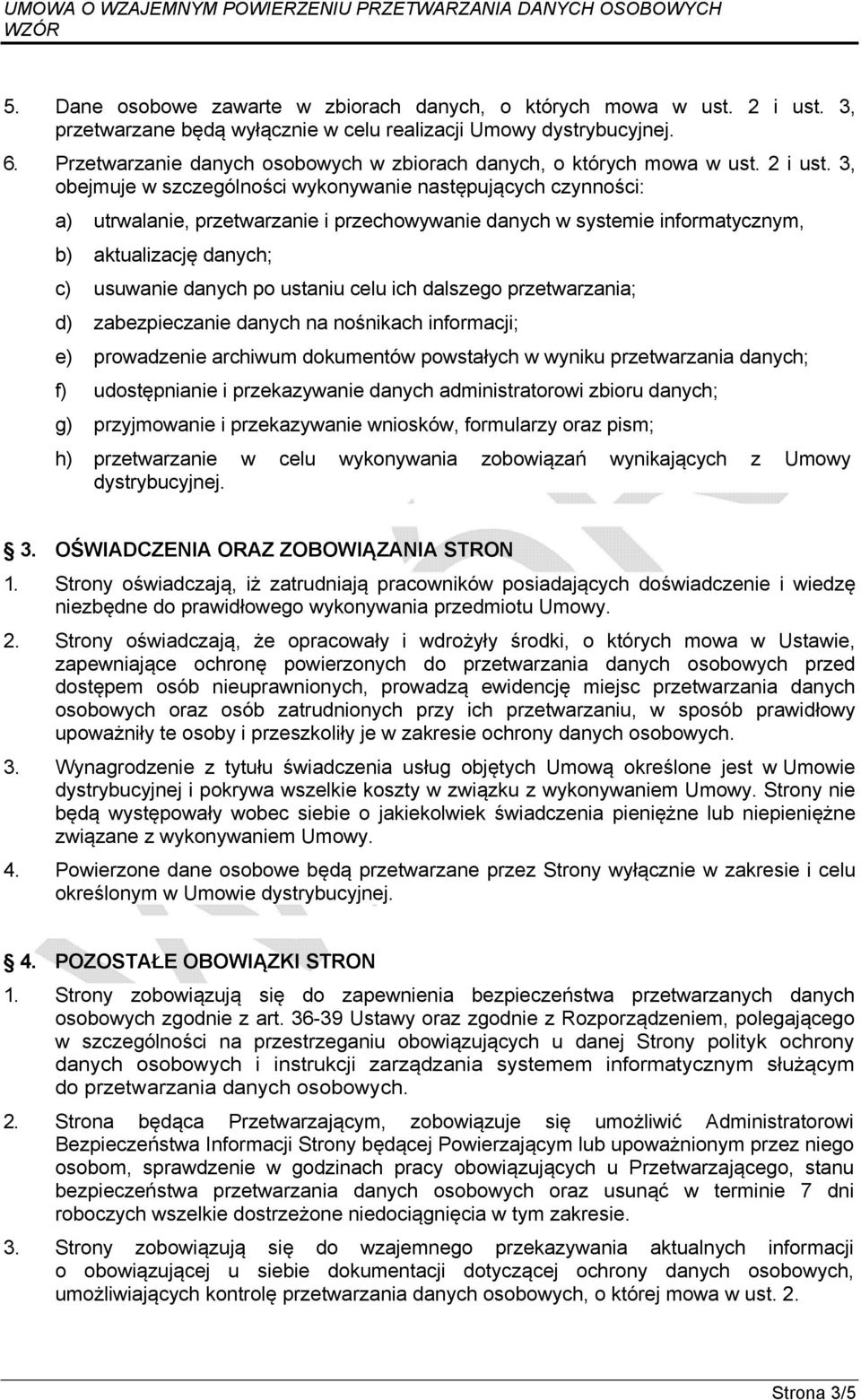 3, obejmuje w szczególności wykonywanie następujących czynności: a) utrwalanie, przetwarzanie i przechowywanie danych w systemie informatycznym, b) aktualizację danych; c) usuwanie danych po ustaniu