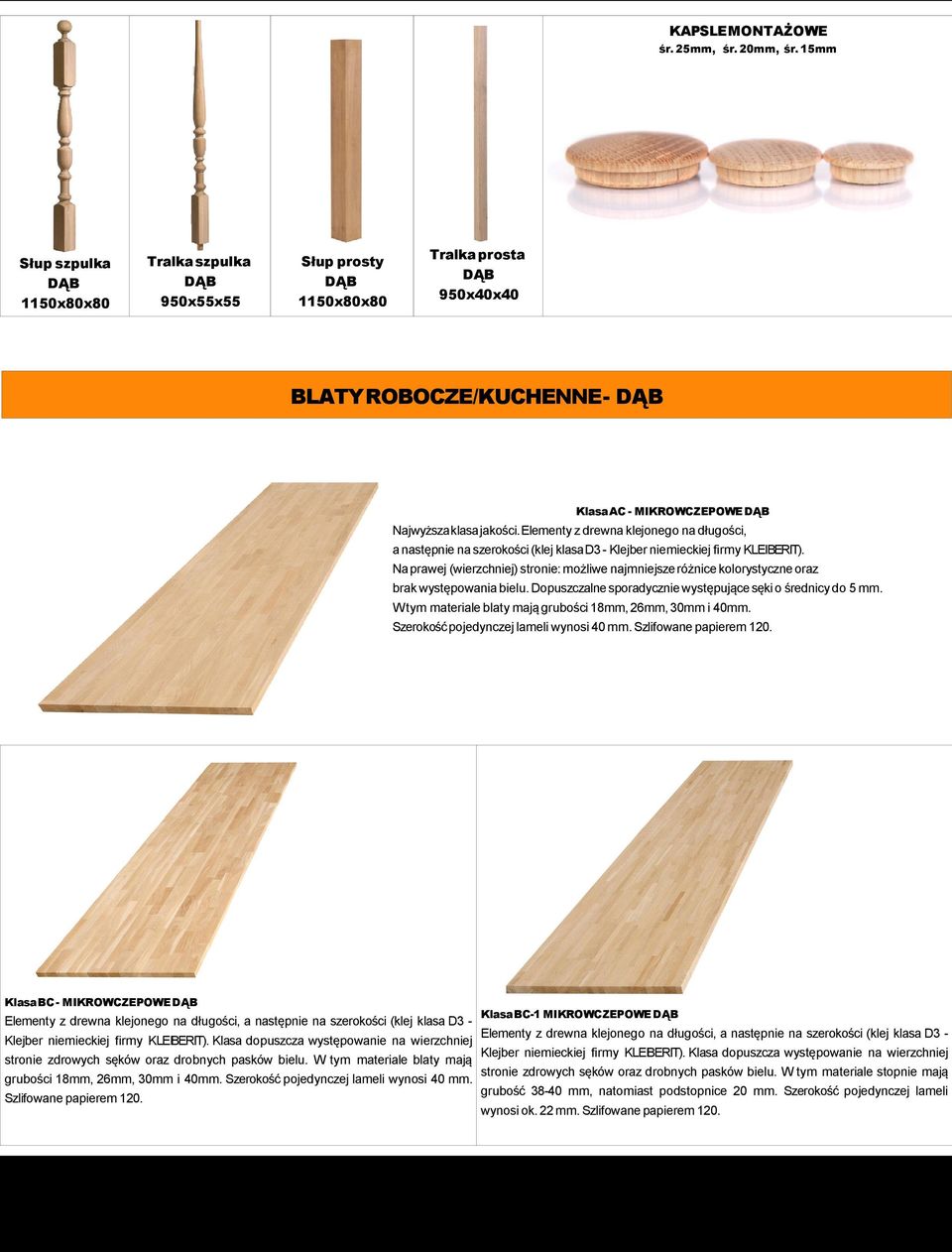 Elementy z drewna klejonego na długości, a następnie na szerokości (klej klasa D3 - Klejber niemieckiej firmy KLEIBERIT).