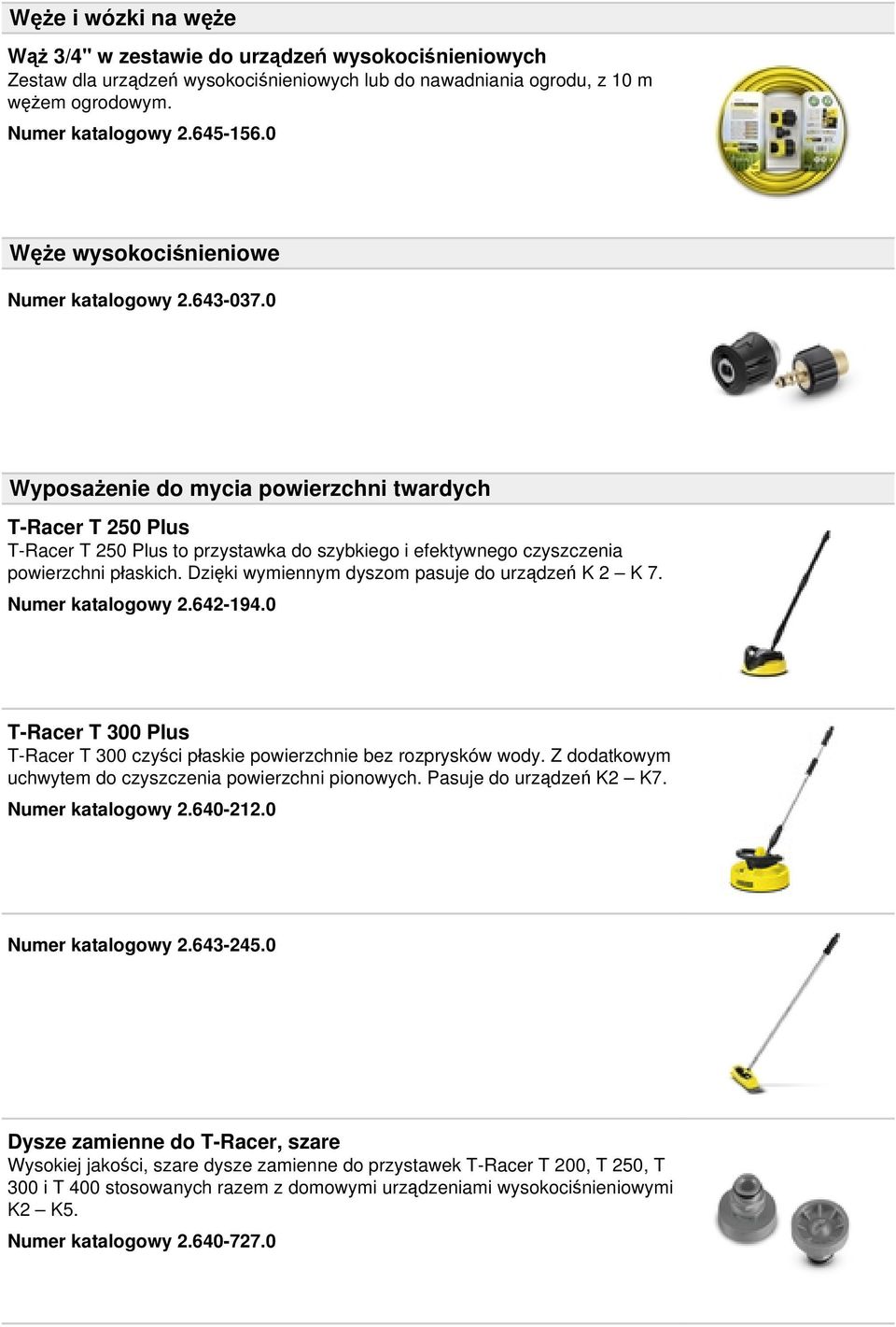 0 Wyposażenie do mycia powierzchni twardych T-Racer T 250 Plus T-Racer T 250 Plus to przystawka do szybkiego i efektywnego czyszczenia powierzchni płaskich.