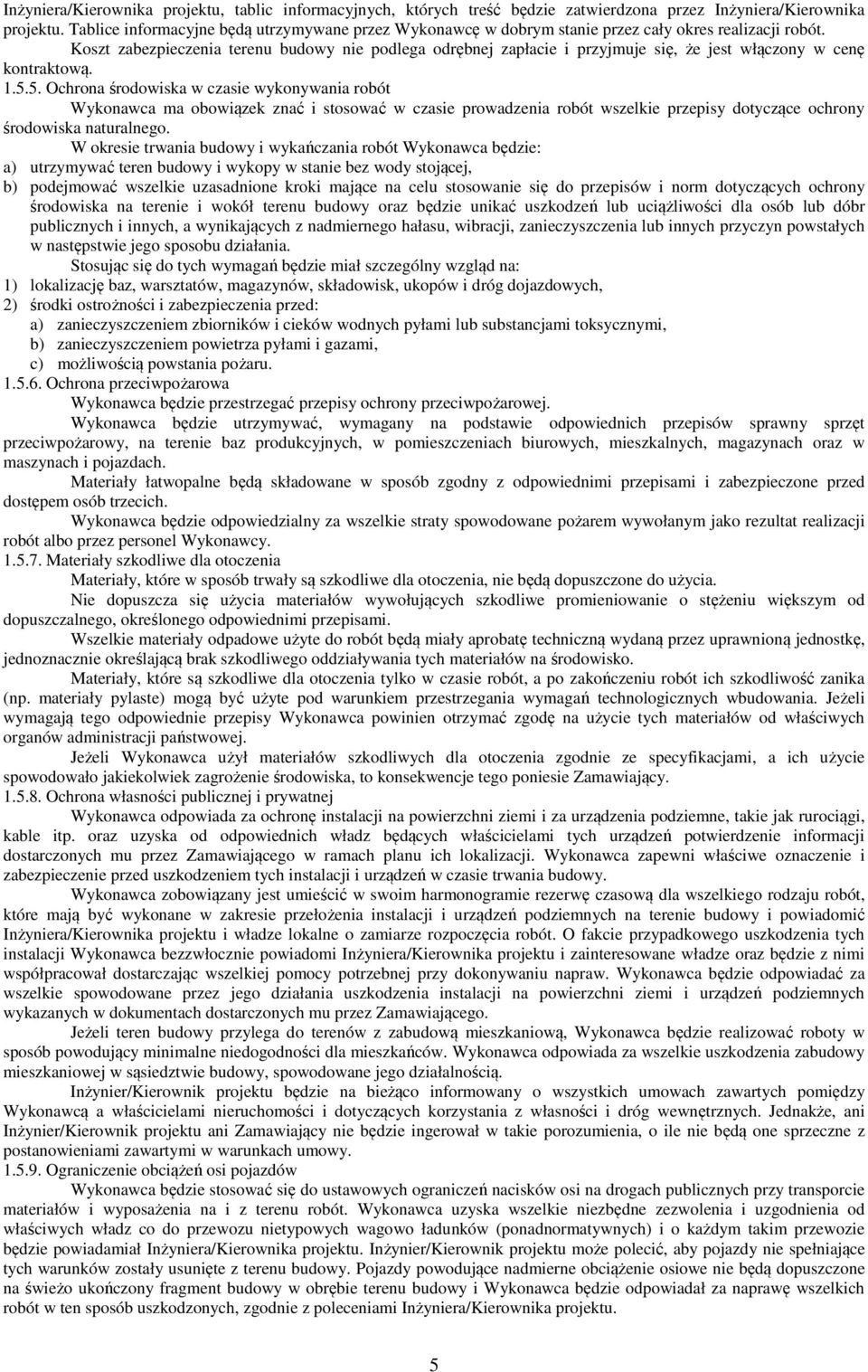 Koszt zabezpieczenia terenu budowy nie podlega odrębnej zapłacie i przyjmuje się, że jest włączony w cenę kontraktową. 1.5.