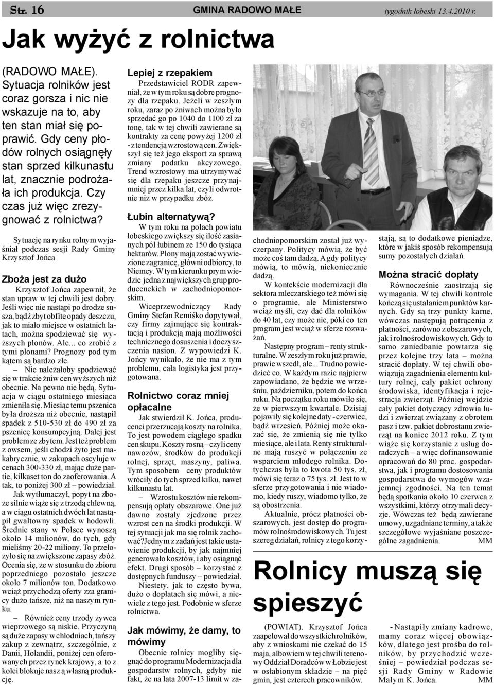 Sytuacjê na rynku rolnym wyjaœnia³ podczas sesji Rady Gminy Krzysztof Joñca Zbo a jest za du o Krzysztof Joñca zapewni³, e stan upraw w tej chwili jest dobry.
