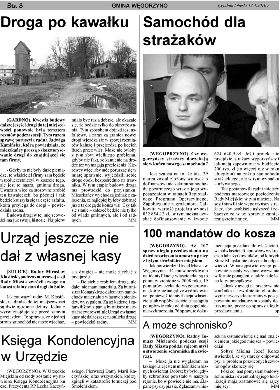 Tym razem sprawê poruszy³a radna Jadwiga Kamiñska, która powiedzia³a, e mieszkañcy prosz¹ o skosztorysowanie drogi do znajduj¹cej siê tam firmy.
