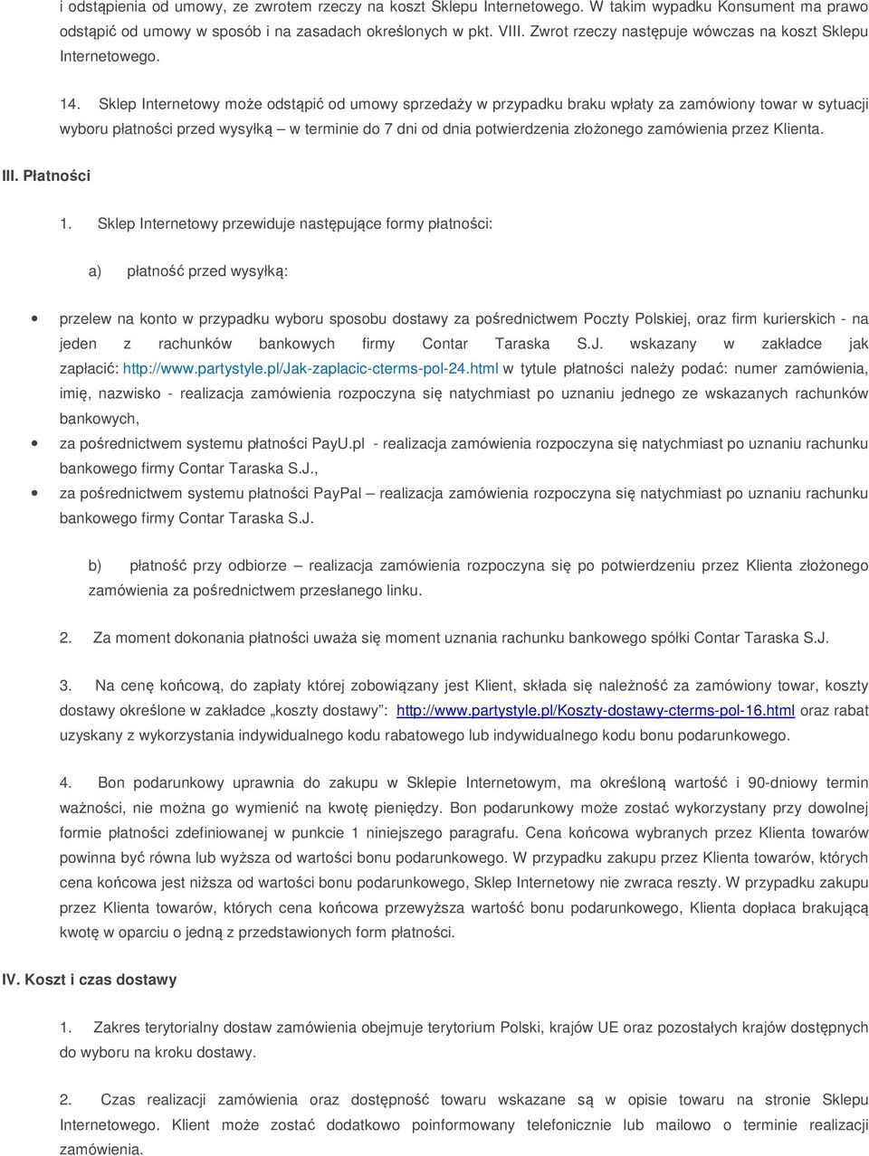 Sklep Internetowy może odstąpić od umowy sprzedaży w przypadku braku wpłaty za zamówiony towar w sytuacji wyboru płatności przed wysyłką w terminie do 7 dni od dnia potwierdzenia złożonego zamówienia