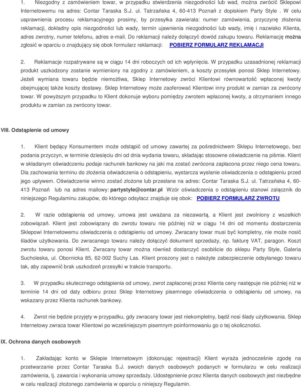 W celu usprawnienia procesu reklamacyjnego prosimy, by przesyłka zawierała: numer zamówienia, przyczynę złożenia reklamacji, dokładny opis niezgodności lub wady, termin ujawnienia niezgodności lub