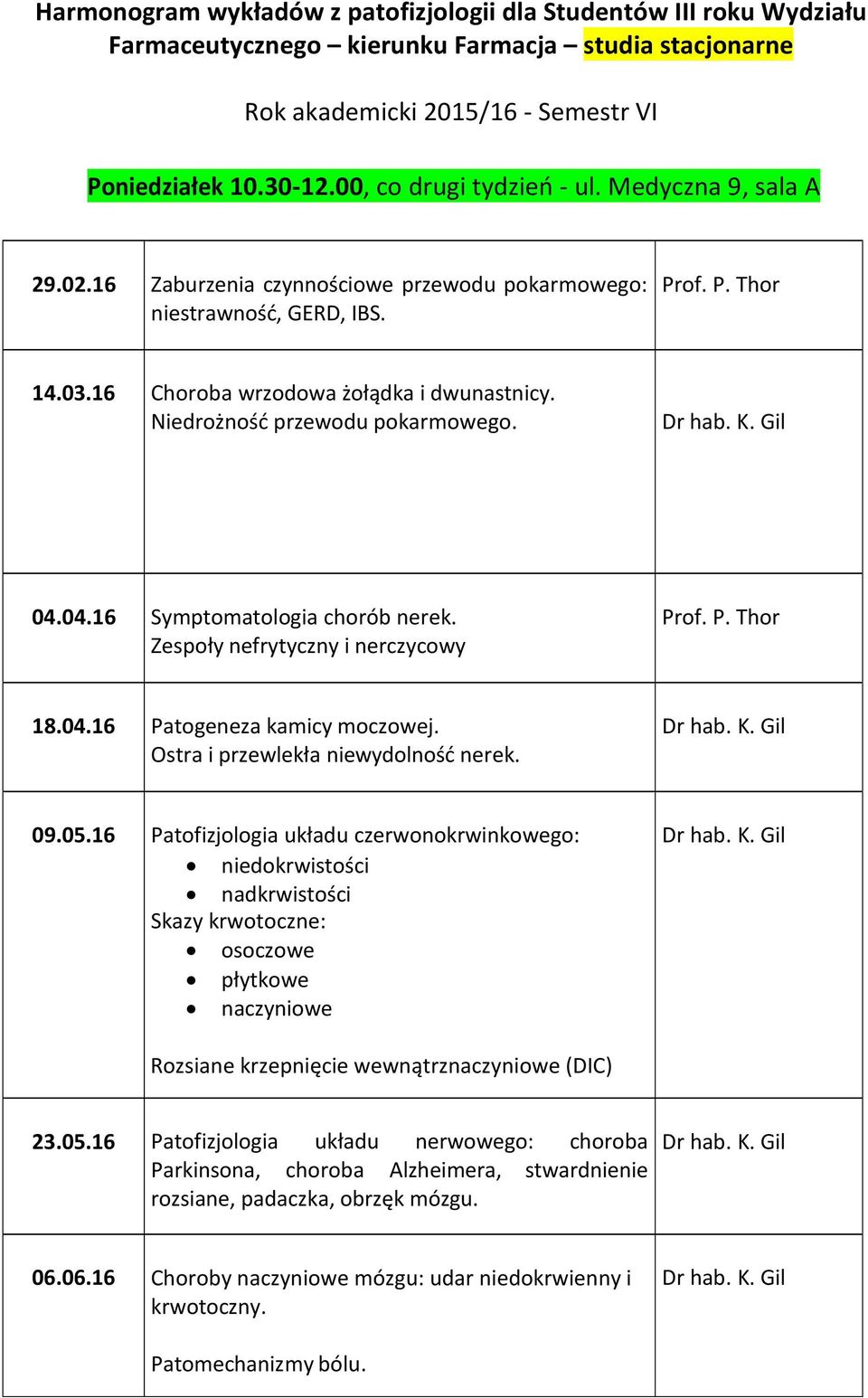 Zespoły nefrytyczny i nerczycowy 18.04.16 Patogeneza kamicy moczowej. Ostra i przewlekła niewydolność nerek. 09.05.