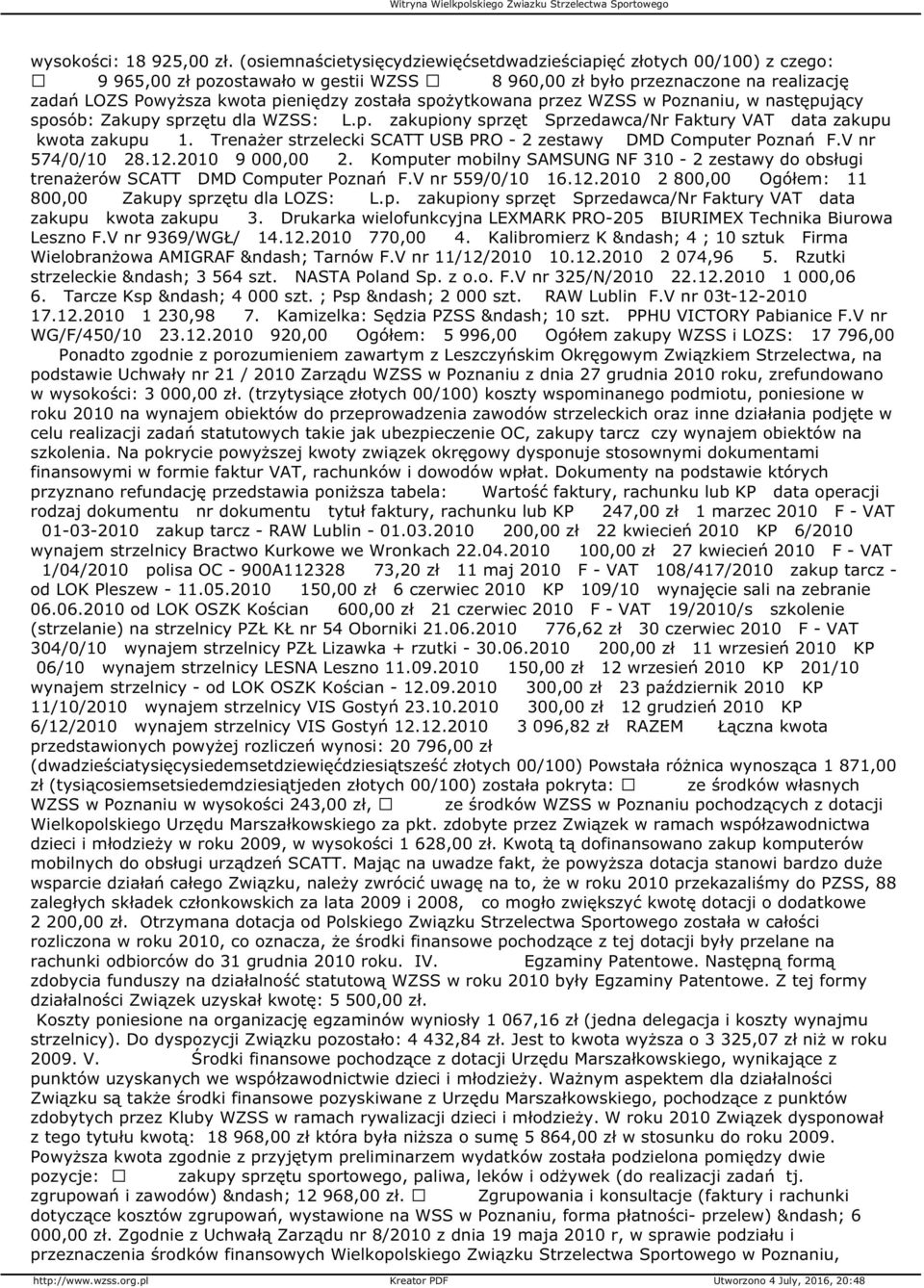 spożytkowana przez WZSS w Poznaniu, w następujący sposób: Zakupy sprzętu dla WZSS: L.p. zakupiony sprzęt Sprzedawca/Nr Faktury VAT data zakupu kwota zakupu 1.