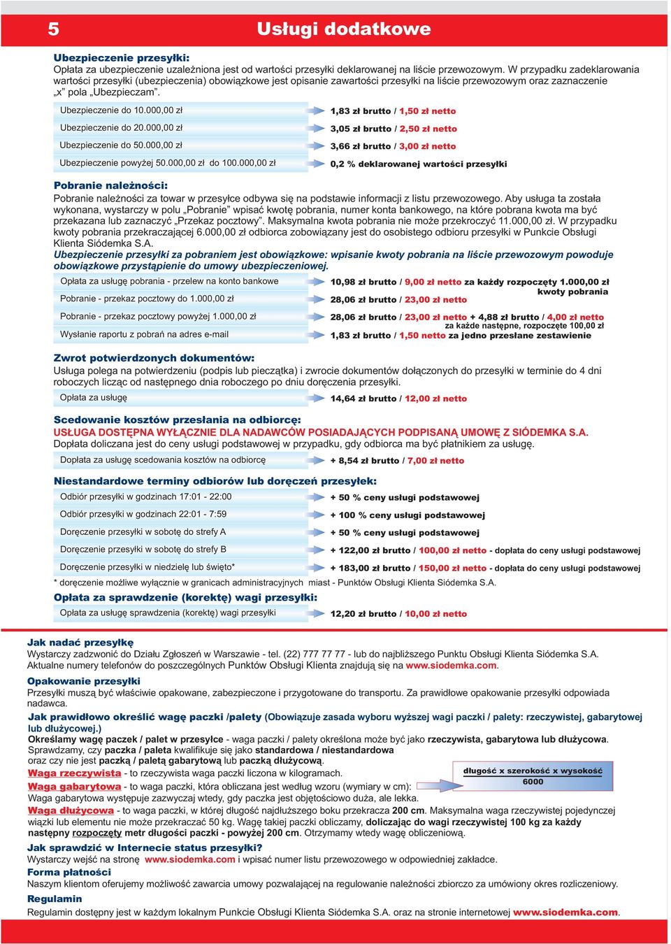 000,00 183 brutto / 1, 50 netto Ubezpieczenie do 20.000,00 305 brutto / 2, 50 netto Ubezpieczenie do 50.000,00 366 brutto / 3, 00 netto Ubezpieczenie powyżej 50.000,00 do 100.