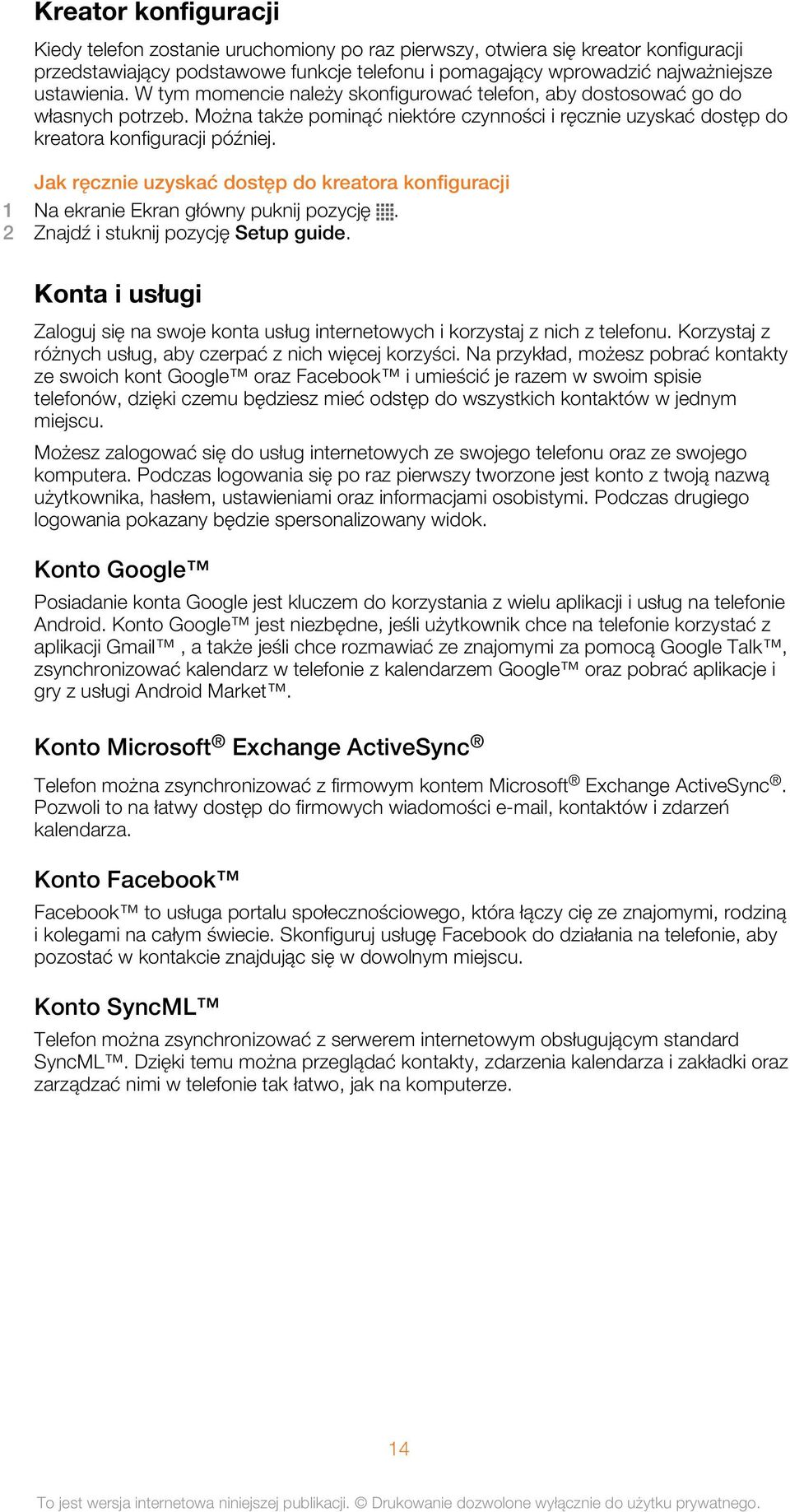 Jak ręcznie uzyskać dostęp do kreatora konfiguracji 1 Na ekranie Ekran główny puknij pozycję. 2 Znajdź i stuknij pozycję Setup guide.