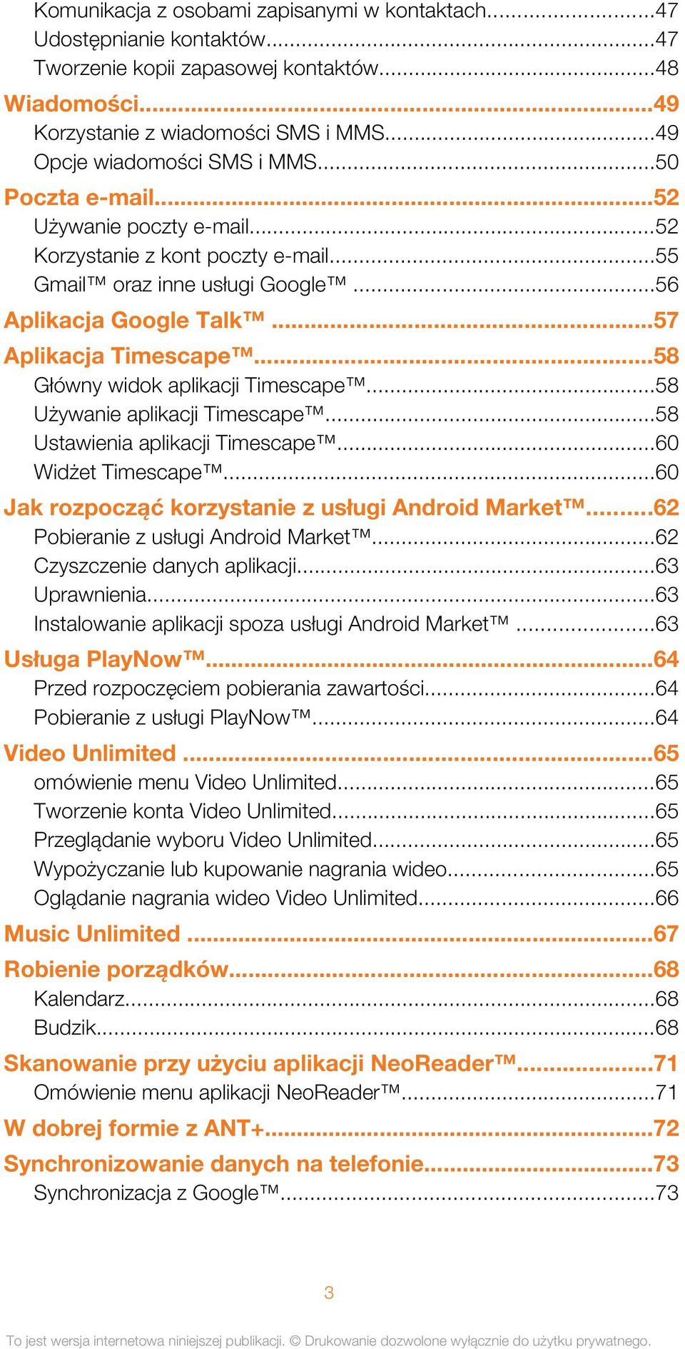 ..57 Aplikacja Timescape...58 Główny widok aplikacji Timescape...58 Używanie aplikacji Timescape...58 Ustawienia aplikacji Timescape...60 Widżet Timescape.