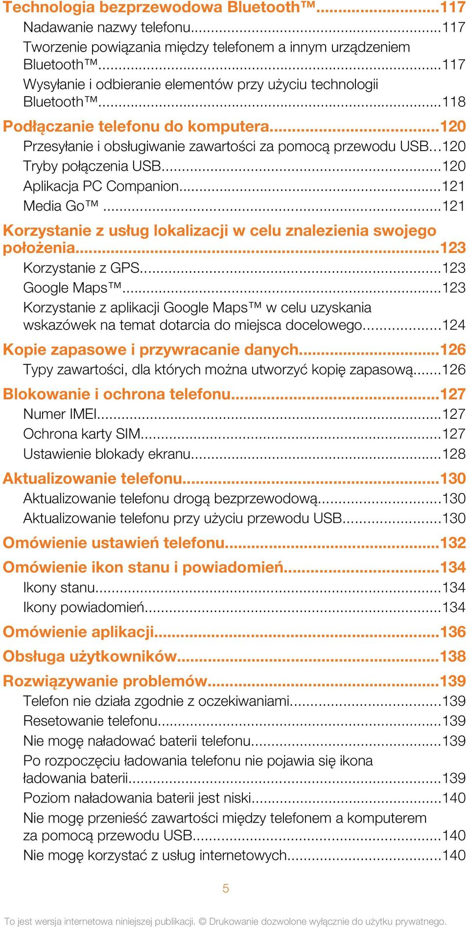 ..120 Tryby połączenia USB...120 Aplikacja PC Companion...121 Media Go...121 Korzystanie z usług lokalizacji w celu znalezienia swojego położenia...123 Korzystanie z GPS...123 Google Maps.