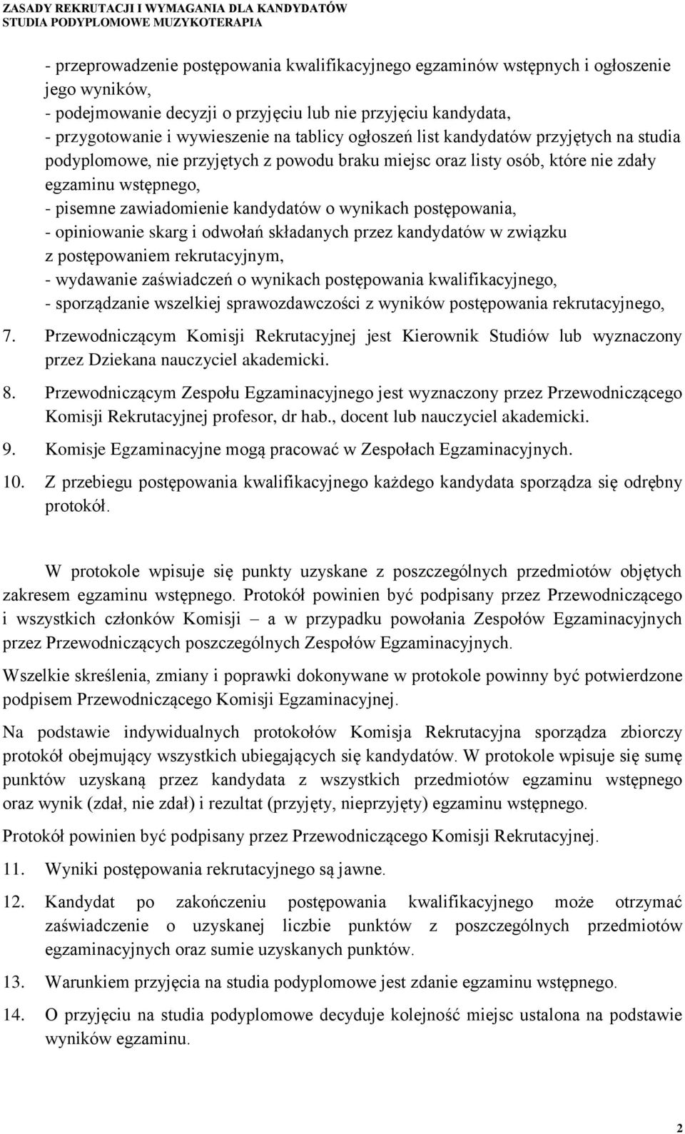 postępowania, - opiniowanie skarg i odwołań składanych przez kandydatów w związku z postępowaniem rekrutacyjnym, - wydawanie zaświadczeń o wynikach postępowania kwalifikacyjnego, - sporządzanie