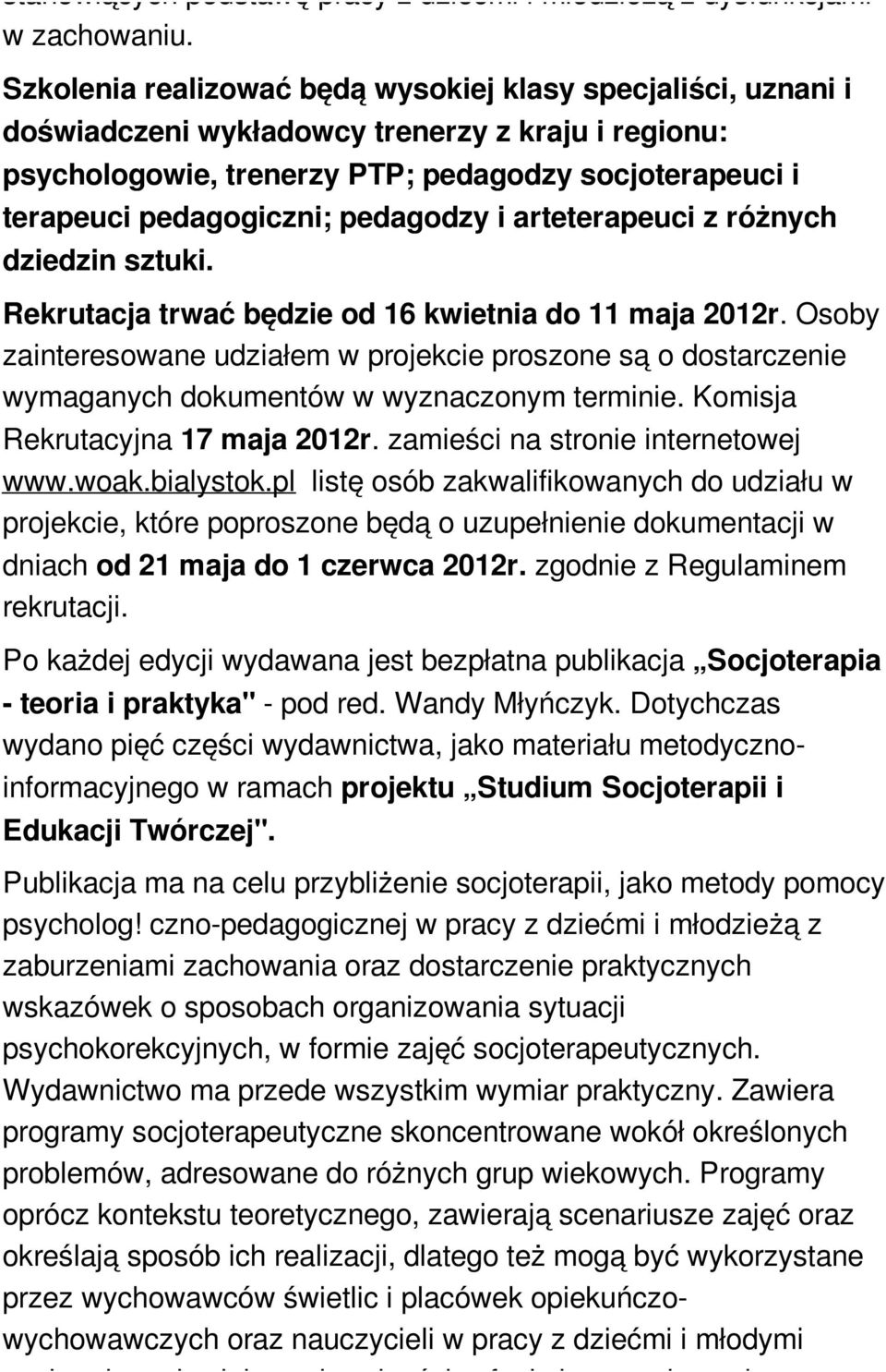 pedagodzy i arteterapeuci z różnych dziedzin sztuki. Rekrutacja trwać będzie od 16 kwietnia do 11 maja 2012r.