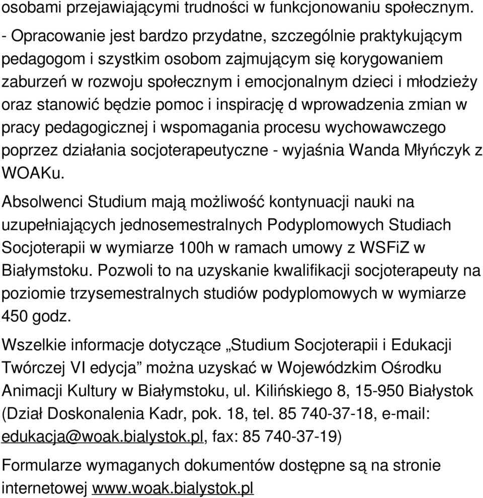 będzie pomoc i inspirację d wprowadzenia zmian w pracy pedagogicznej i wspomagania procesu wychowawczego poprzez działania socjoterapeutyczne - wyjaśnia Wanda Młyńczyk z WOAKu.