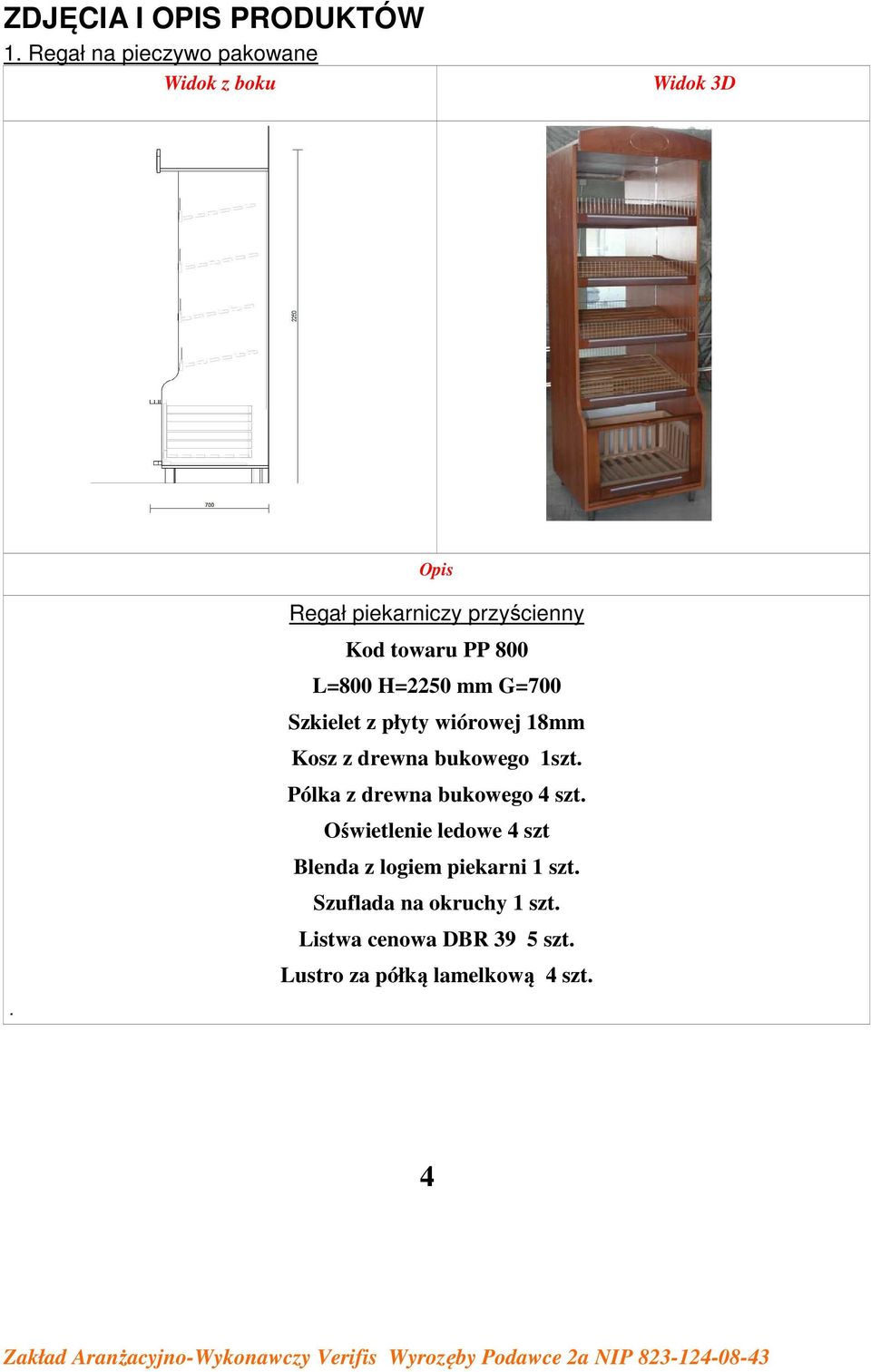 płyty wiórowej 18mm Kosz z drewna bukowego 1szt. Pólka z drewna bukowego 4 szt.