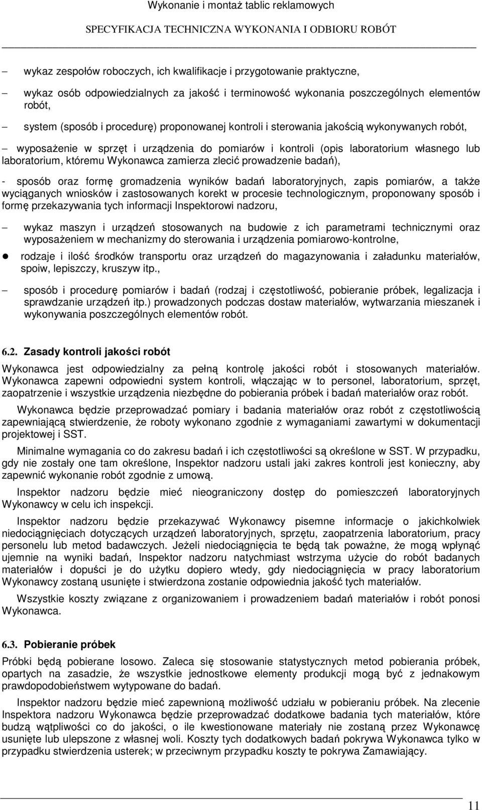 kontroli (opis laboratorium własnego lub laboratorium, któremu Wykonawca zamierza zlecić prowadzenie badań), - sposób oraz formę gromadzenia wyników badań laboratoryjnych, zapis pomiarów, a takŝe