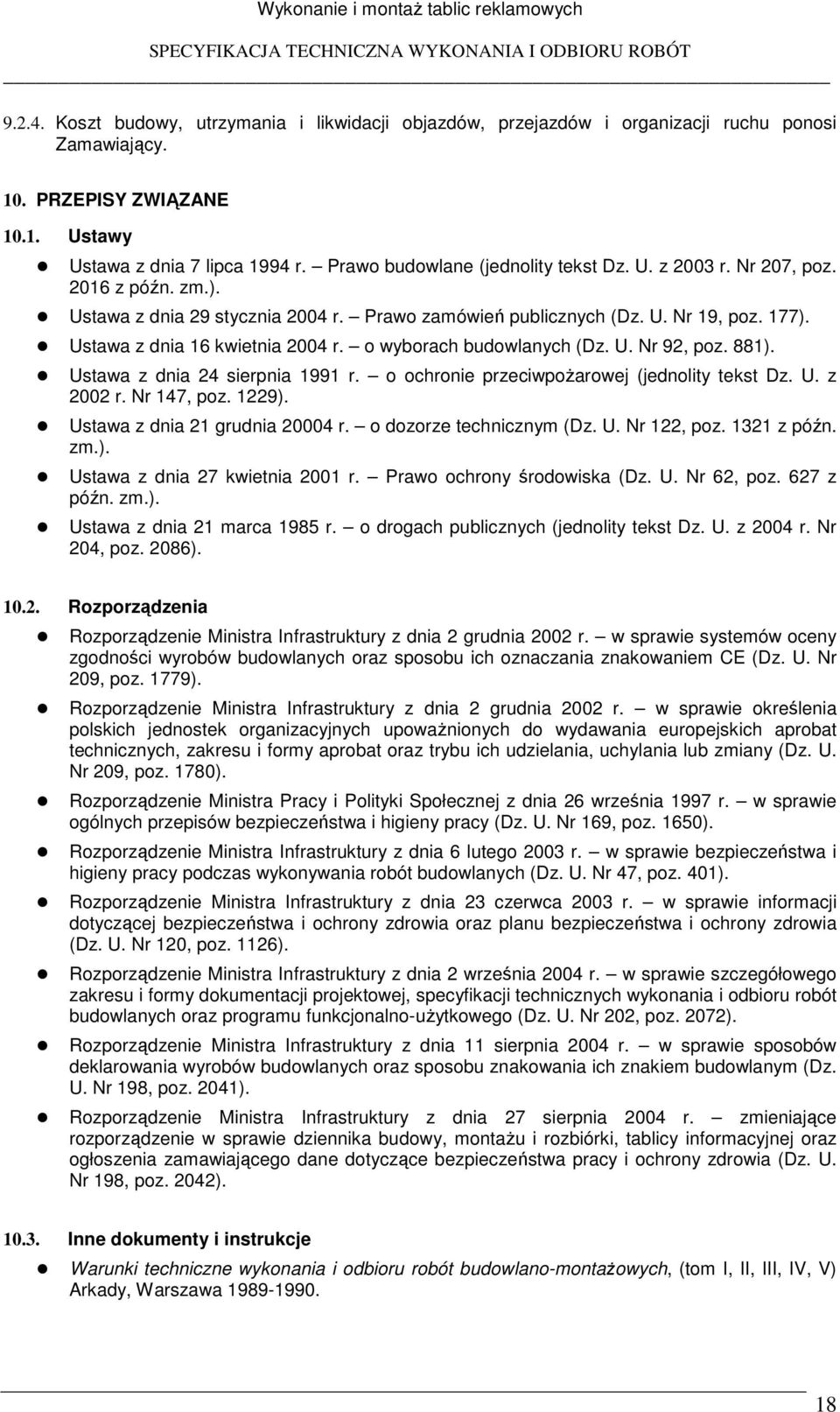 Prawo zamówień publicznych (Dz. U. Nr 19, poz. 177). Ustawa z dnia 16 kwietnia 2004 r. o wyborach budowlanych (Dz. U. Nr 92, poz. 881). Ustawa z dnia 24 sierpnia 1991 r.
