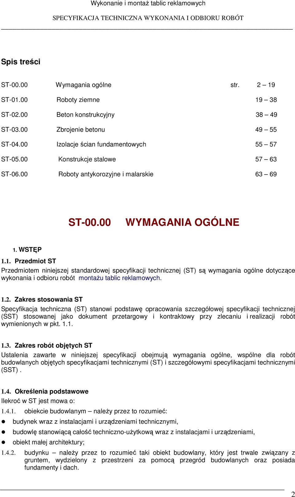 00 WYMAGANIA OGÓLNE 1. WSTĘP 1.1. Przedmiot ST Przedmiotem niniejszej standardowej specyfikacji technicznej (ST) są wymagania ogólne dotyczące wykonania i odbioru robót montaŝu tablic reklamowych. 1.2.