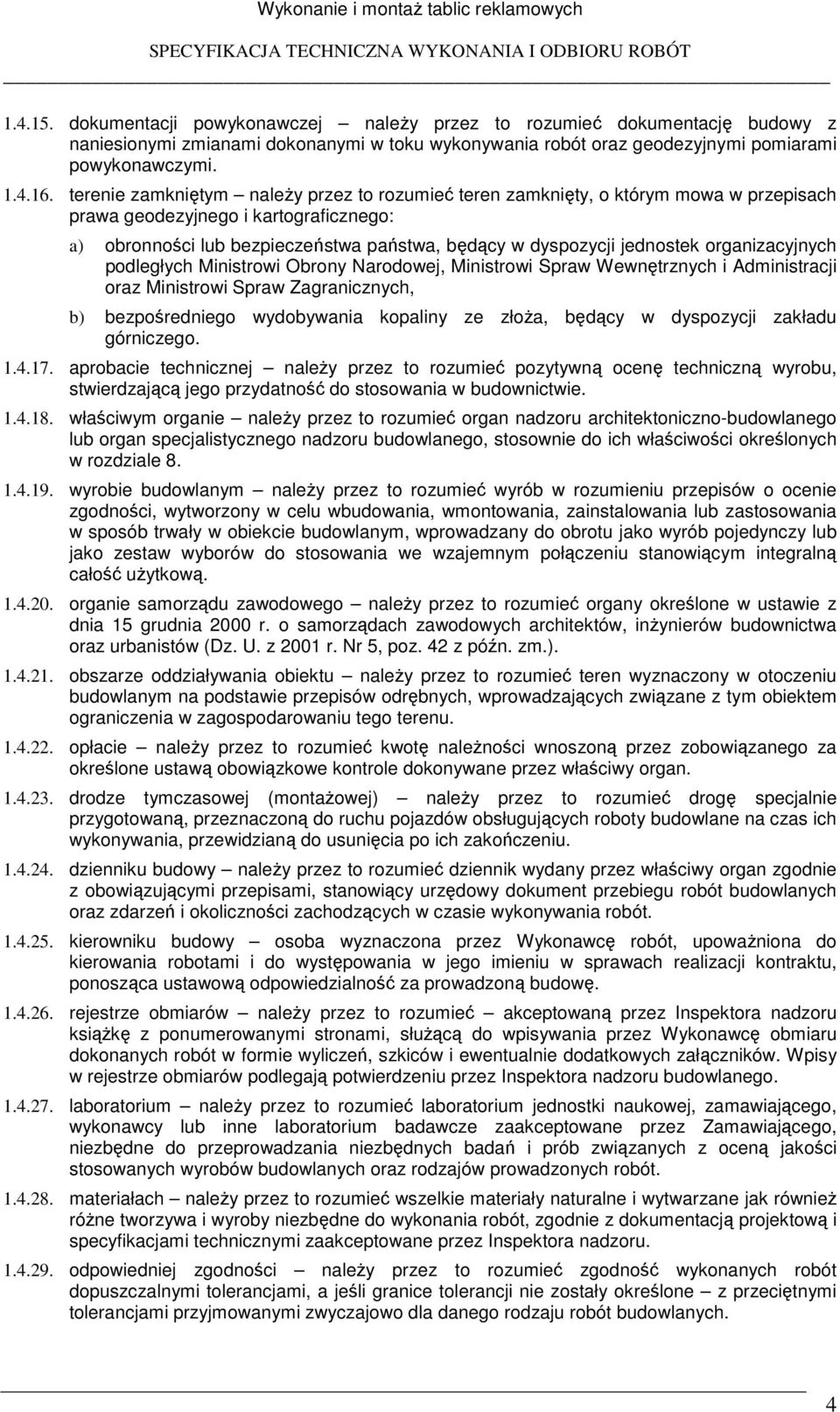 terenie zamkniętym naleŝy przez to rozumieć teren zamknięty, o którym mowa w przepisach prawa geodezyjnego i kartograficznego: a) obronności lub bezpieczeństwa państwa, będący w dyspozycji jednostek