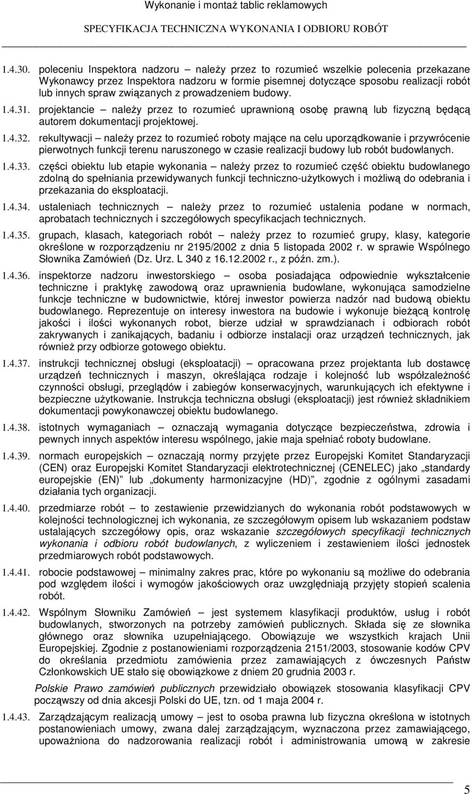 z prowadzeniem budowy. 1.4.31. projektancie naleŝy przez to rozumieć uprawnioną osobę prawną lub fizyczną będącą autorem dokumentacji projektowej. 1.4.32.