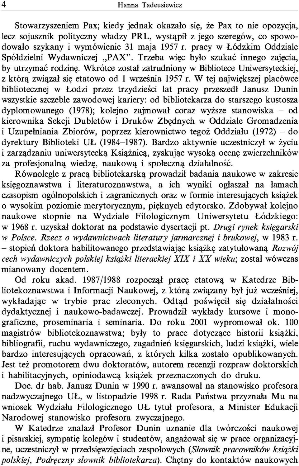 Wkrótce został zatrudniony w Bibliotece Uniwersyteckiej, z którą związał się etatowo od 1 września 1957 r.