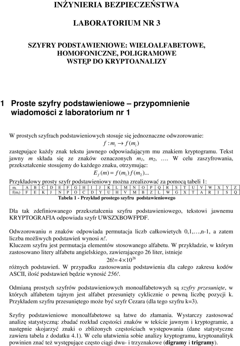 Tekst jawny m składa się ze znaków oznaczonych m 1, m 2,. W celu zaszyfrowania, przekształcenie stosujemy do każdego znaku, otrzymując: E f m) = f ( m ) f ( ).