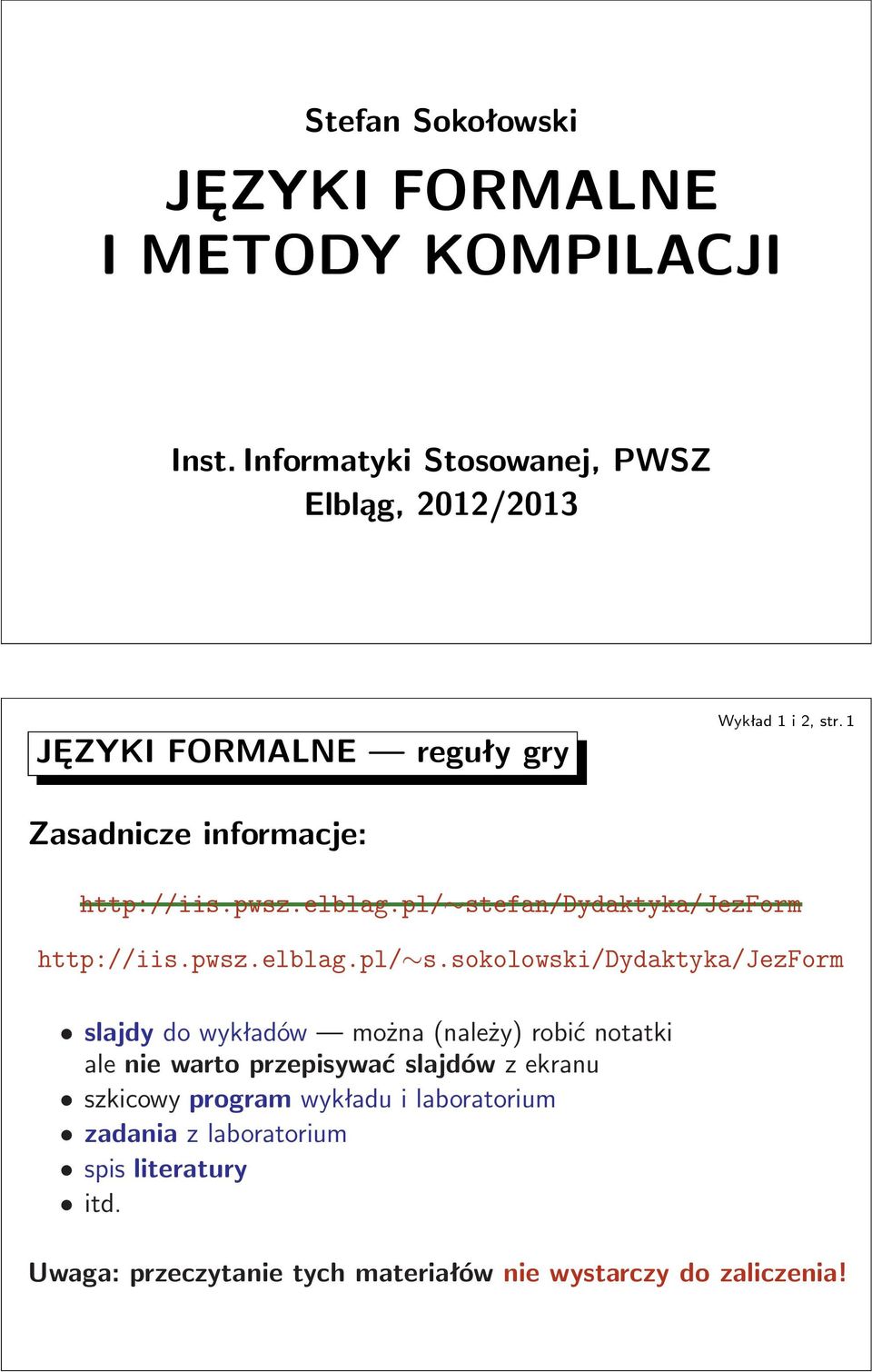ssokolowski/dydaktyka/jezform slajdy do wykładów można(należy) robić notatki ale nie warto przepisywać slajdów z ekranu