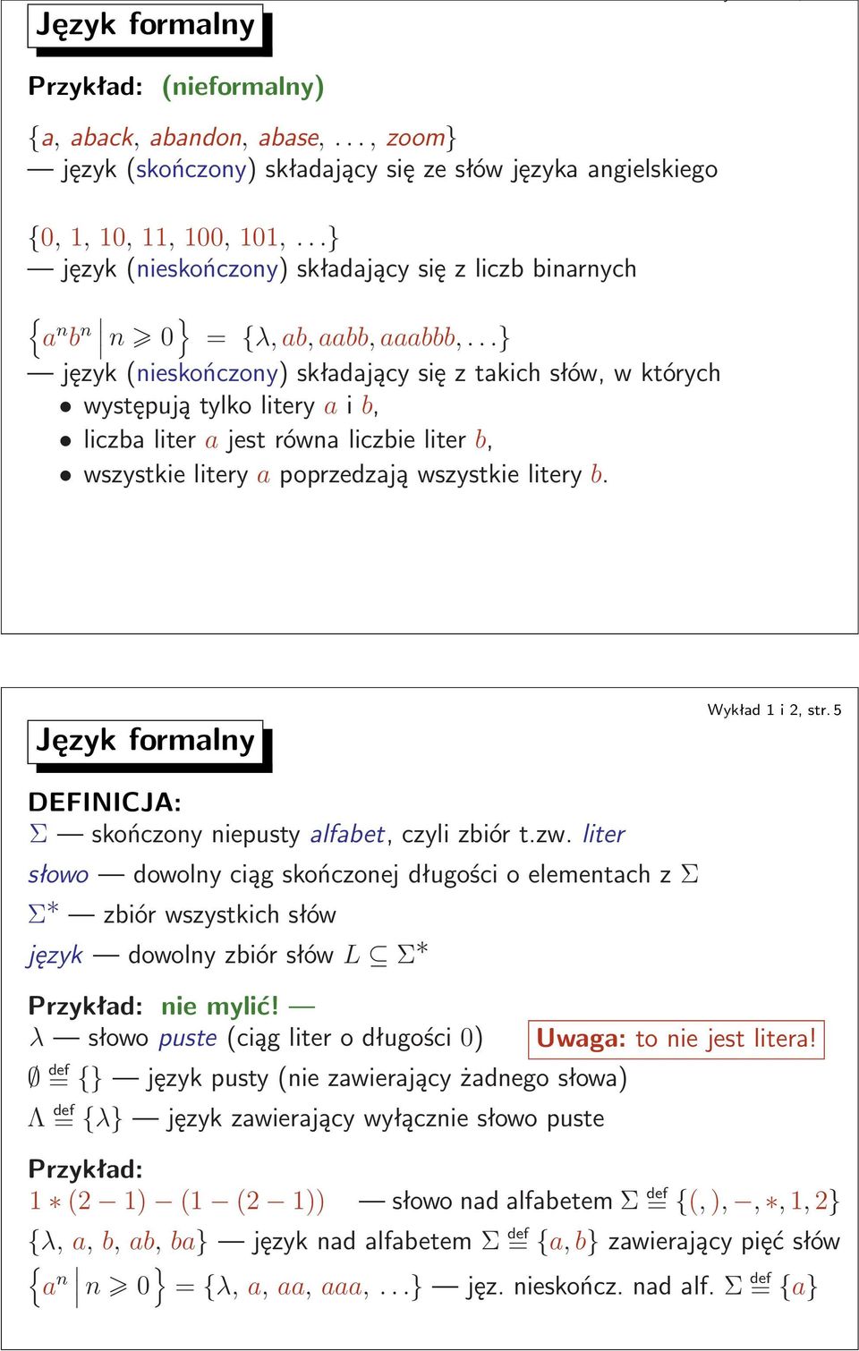 litery b Język formalny Wykład1i2,str5 DEFINICJA: MΣ skończony niepusty alfabet, czyli zbiór tzw liter słowo dowolny ciąg skończonej długości o elementach z Σ Σ zbiórwszystkichsłów język