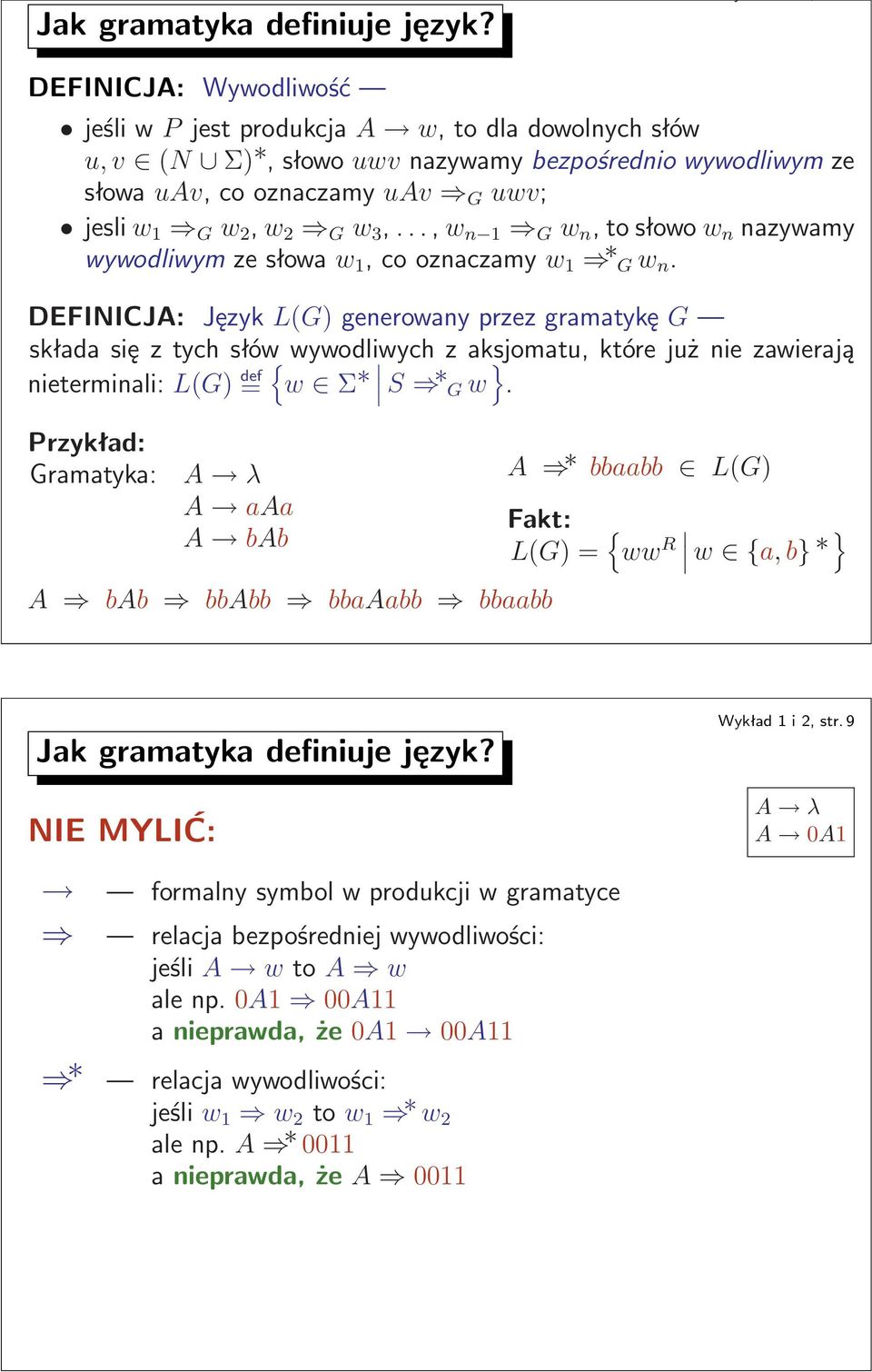 nazywamy wywodliwymzesłowaw 1,cooznaczamyw 1 Gw n DEFINICJA: Język L(G) generowany przez gramatykę G Mskłada się z tych słów{ wywodliwych z aksjomatu, które już nie zawierają nieterminali:l(g) def =