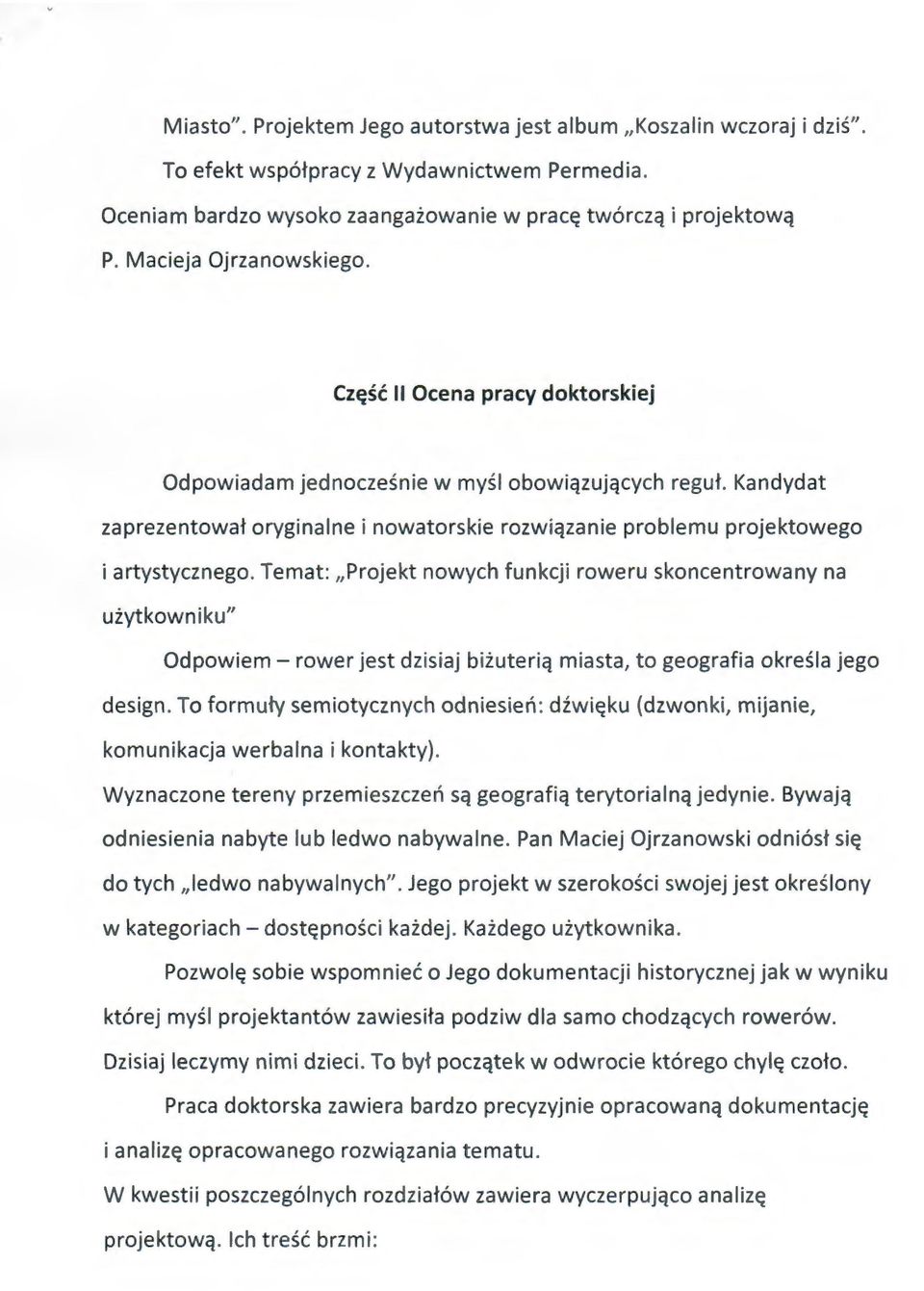 Kandydat zaprezentował oryginalne i nowatorskie rozwiązanie problemu projektowego i artystycznego.