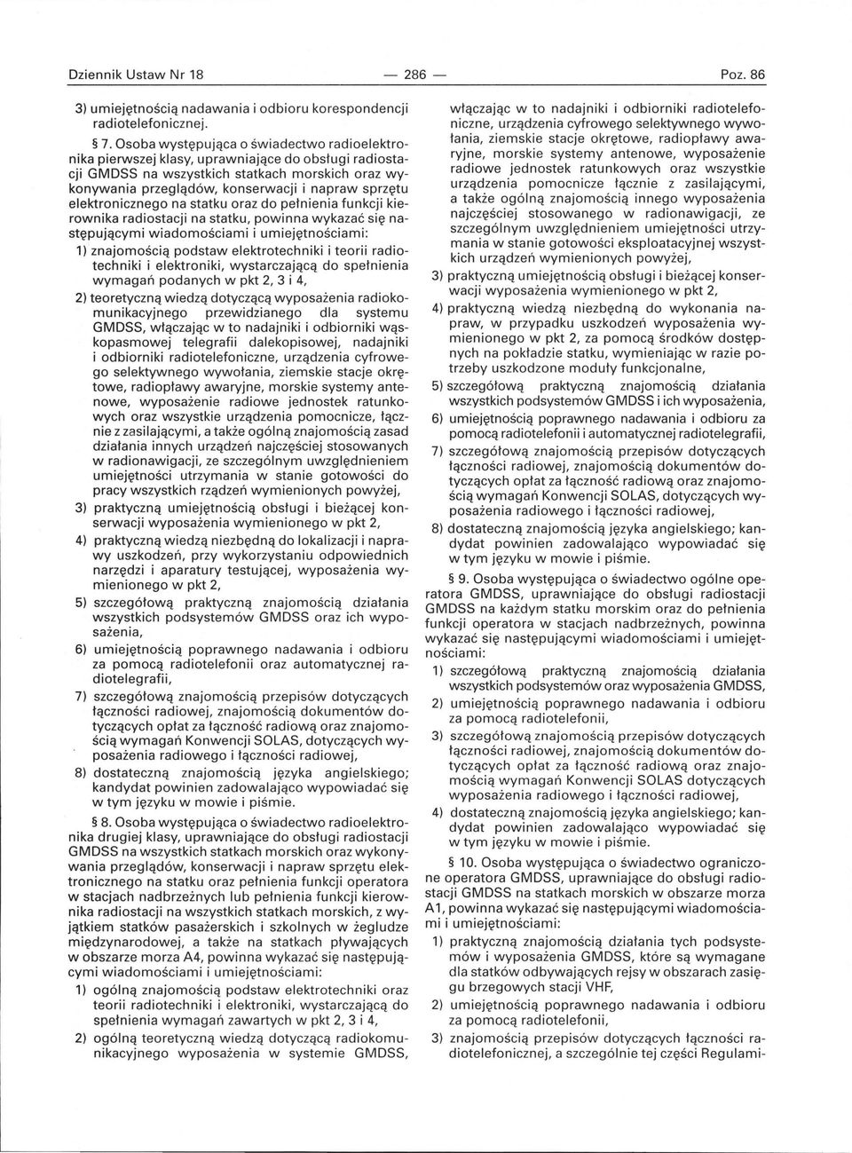 elektronicznego na statku oraz do pełnienia funkcji kierownika radiostacji na statku, powinna wykazać się następującymi wiadomościami i umiejętnościami: 1) znajomością podstaw elektrotechniki i