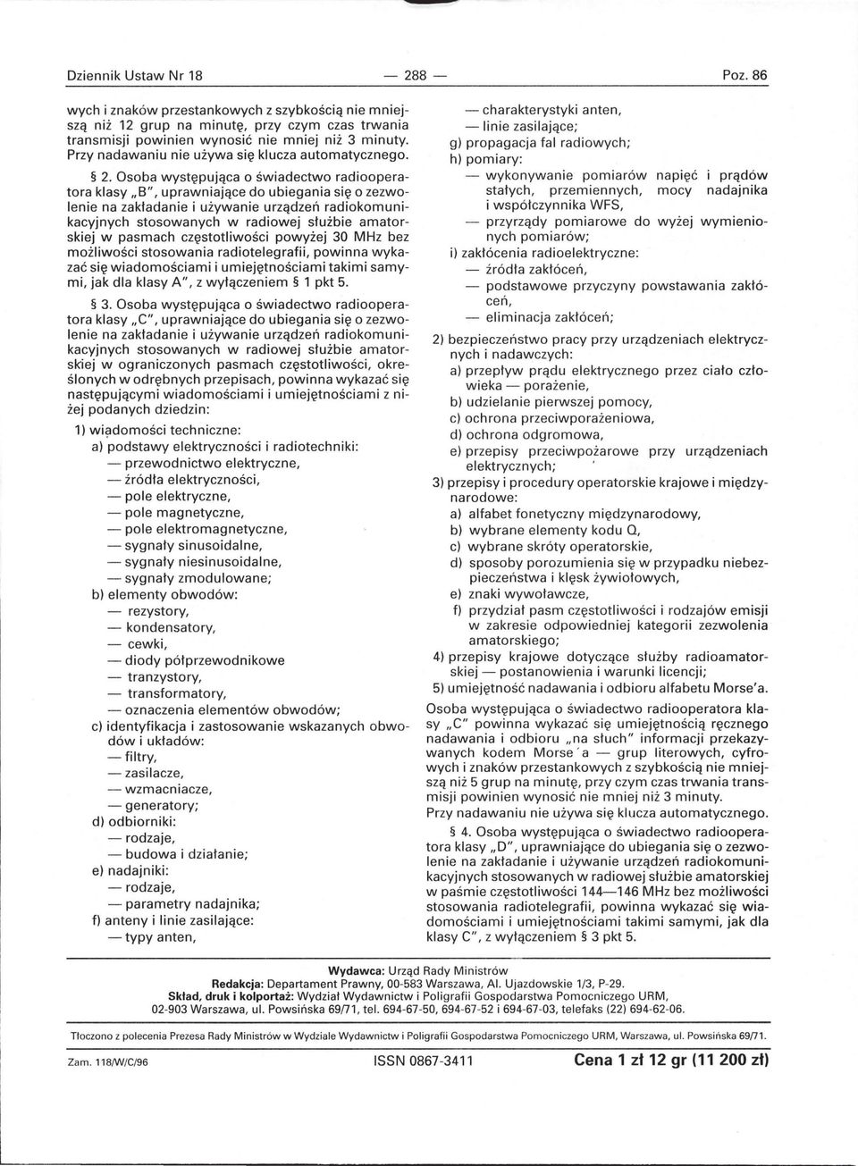 Osoba występująca o świadectwo radiooperatora klasy "B", uprawniające do ubiegania się o zezwolenie na zakładanie i używanie urządzeń radiokomunikacyjnych stosowanych w radiowej służbie amatorskiej w