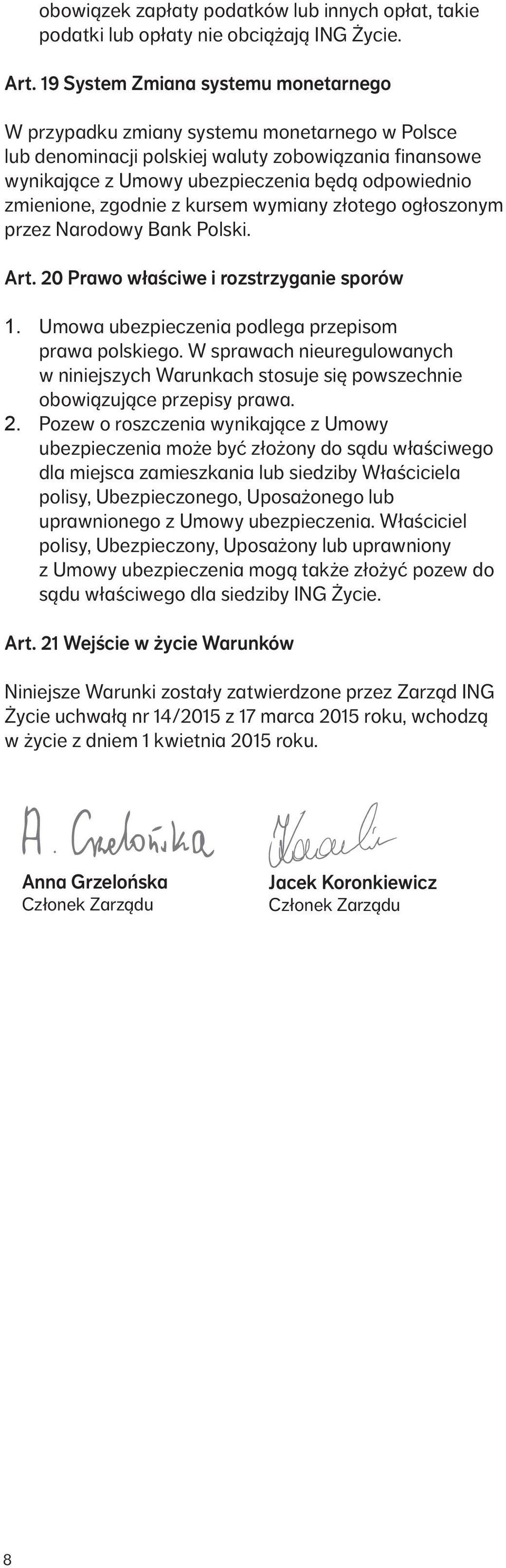 zmienione, zgodnie z kursem wymiany złotego ogłoszonym przez Narodowy Bank Polski. Art. 20 Prawo właściwe i rozstrzyganie sporów 1. Umowa ubezpieczenia podlega przepisom prawa polskiego.