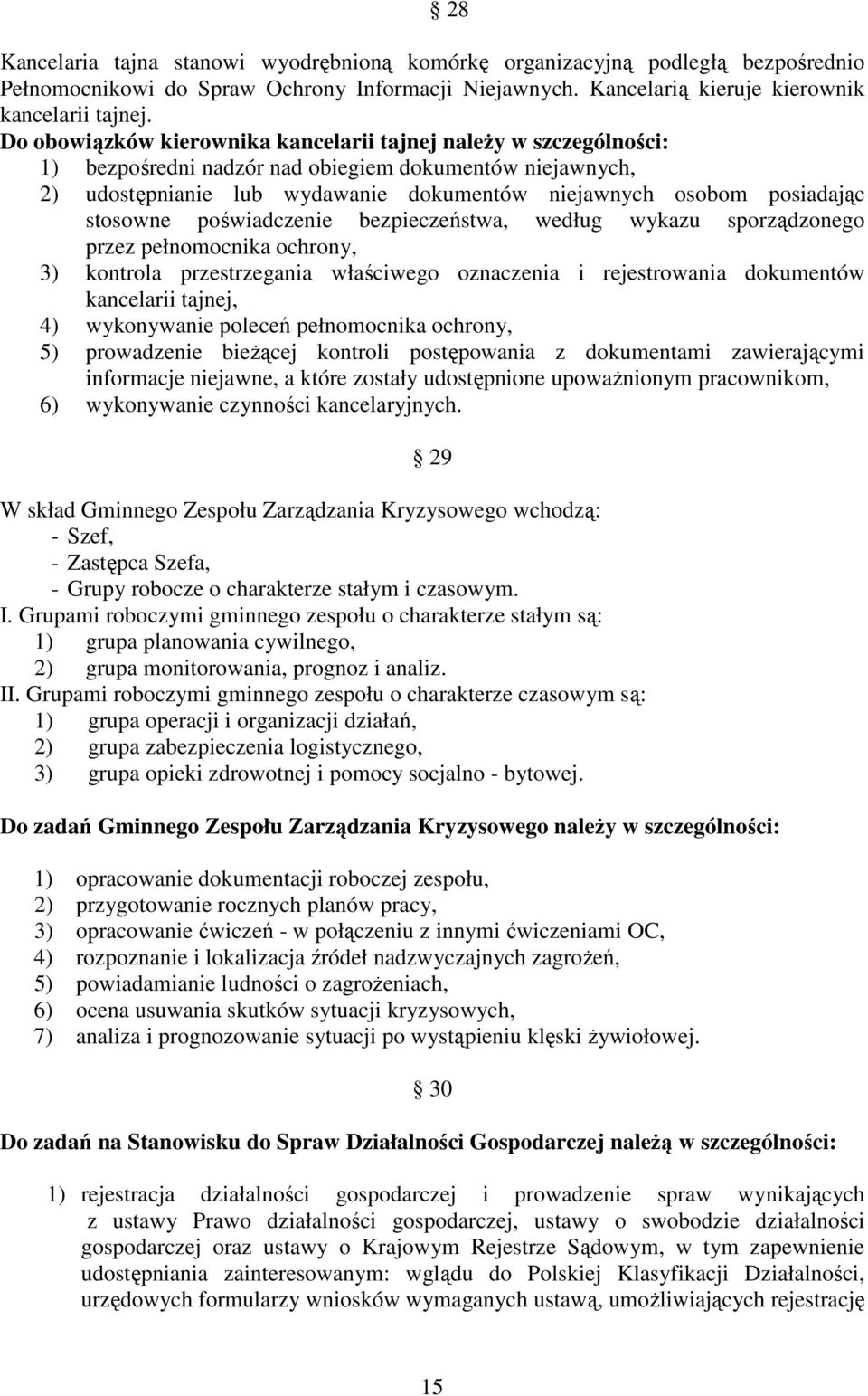 stosowne poświadczenie bezpieczeństwa, według wykazu sporządzonego przez pełnomocnika ochrony, 3) kontrola przestrzegania właściwego oznaczenia i rejestrowania dokumentów kancelarii tajnej, 4)
