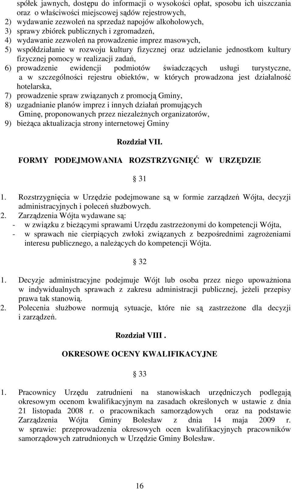 zadań, 6) prowadzenie ewidencji podmiotów świadczących usługi turystyczne, a w szczególności rejestru obiektów, w których prowadzona jest działalność hotelarska, 7) prowadzenie spraw związanych z